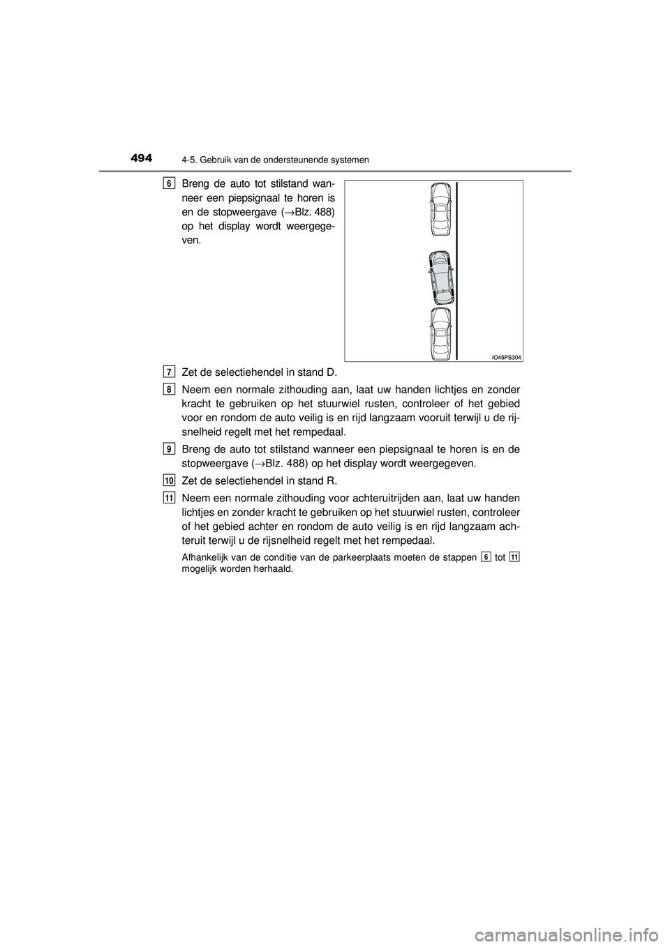 TOYOTA PRIUS 2020 Instructieboekje (in Dutch) 4944-5. Gebruik van de ondersteunende systemen
PRIUS_OM_OM47D94E_(EE)
Breng de auto tot stilstand wan-
neer een piepsignaal te horen is
en de stopweergave (→Blz. 488)
op het display wordt weergege-
TOYOTA PRIUS 2020 Instructieboekje (in Dutch) 4944-5. Gebruik van de ondersteunende systemen
PRIUS_OM_OM47D94E_(EE)
Breng de auto tot stilstand wan-
neer een piepsignaal te horen is
en de stopweergave (→Blz. 488)
op het display wordt weergege-