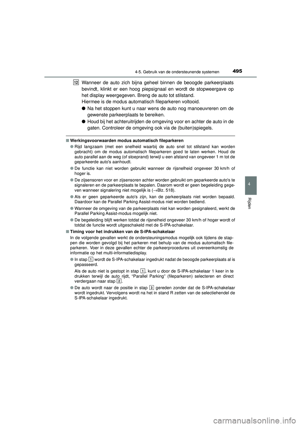 TOYOTA PRIUS 2020 Instructieboekje (in Dutch) 4954-5. Gebruik van de ondersteunende systemen
4
Rijden
PRIUS_OM_OM47D94E_(EE)
Wanneer de auto zich bijna geheel binnen de beoogde parkeerplaats
bevindt, klinkt er een hoog piepsignaal en wordt de sto TOYOTA PRIUS 2020 Instructieboekje (in Dutch) 4954-5. Gebruik van de ondersteunende systemen
4
Rijden
PRIUS_OM_OM47D94E_(EE)
Wanneer de auto zich bijna geheel binnen de beoogde parkeerplaats
bevindt, klinkt er een hoog piepsignaal en wordt de sto