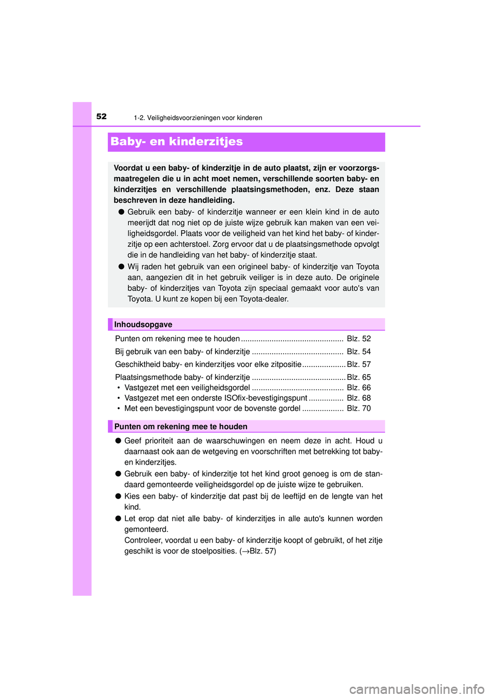 TOYOTA PRIUS 2020  Instructieboekje (in Dutch) 521-2. Veiligheidsvoorzieningen voor kinderen
PRIUS_OM_OM47D94E_(EE)
Baby- en kinderzitjes
Punten om rekening mee te houden ...............................................  Blz. 52
Bij gebruik van een