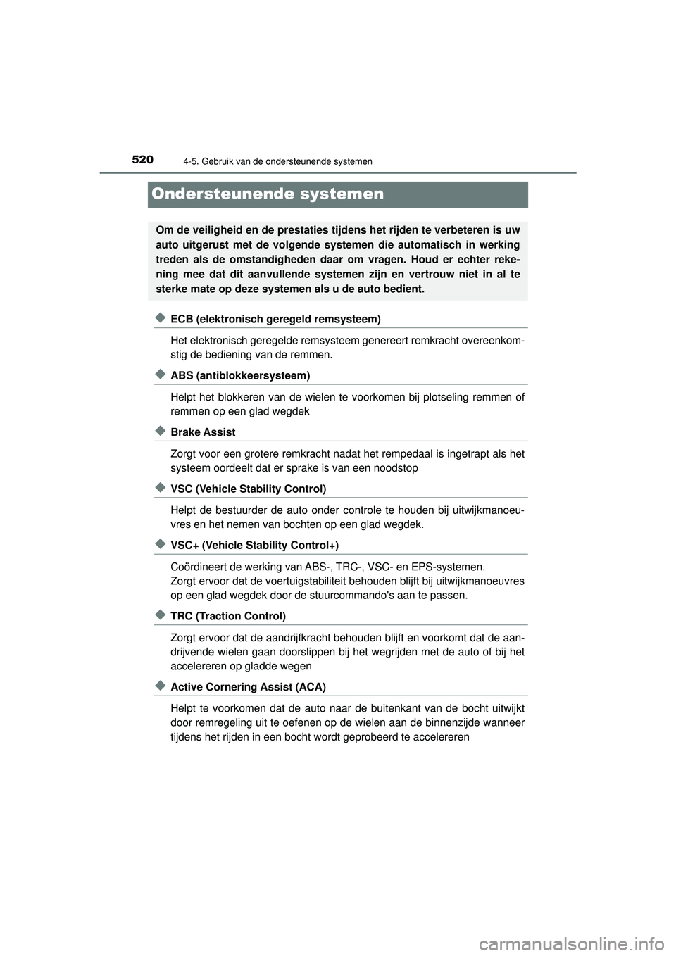 TOYOTA PRIUS 2020  Instructieboekje (in Dutch) 5204-5. Gebruik van de ondersteunende systemen
PRIUS_OM_OM47D94E_(EE)
Ondersteunende systemen
◆ECB (elektronisch geregeld remsysteem)
Het elektronisch geregelde remsysteem genereert remkracht overee