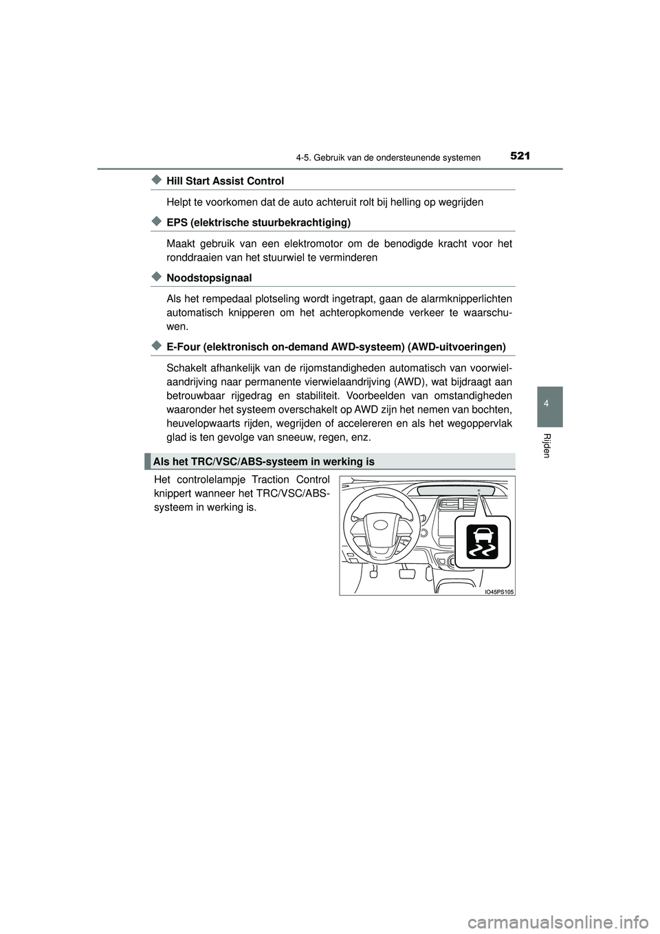 TOYOTA PRIUS 2020  Instructieboekje (in Dutch) 5214-5. Gebruik van de ondersteunende systemen
4
Rijden
PRIUS_OM_OM47D94E_(EE)
◆Hill Start Assist Control
Helpt te voorkomen dat de auto achteruit rolt bij helling op wegrijden
◆EPS (elektrische s