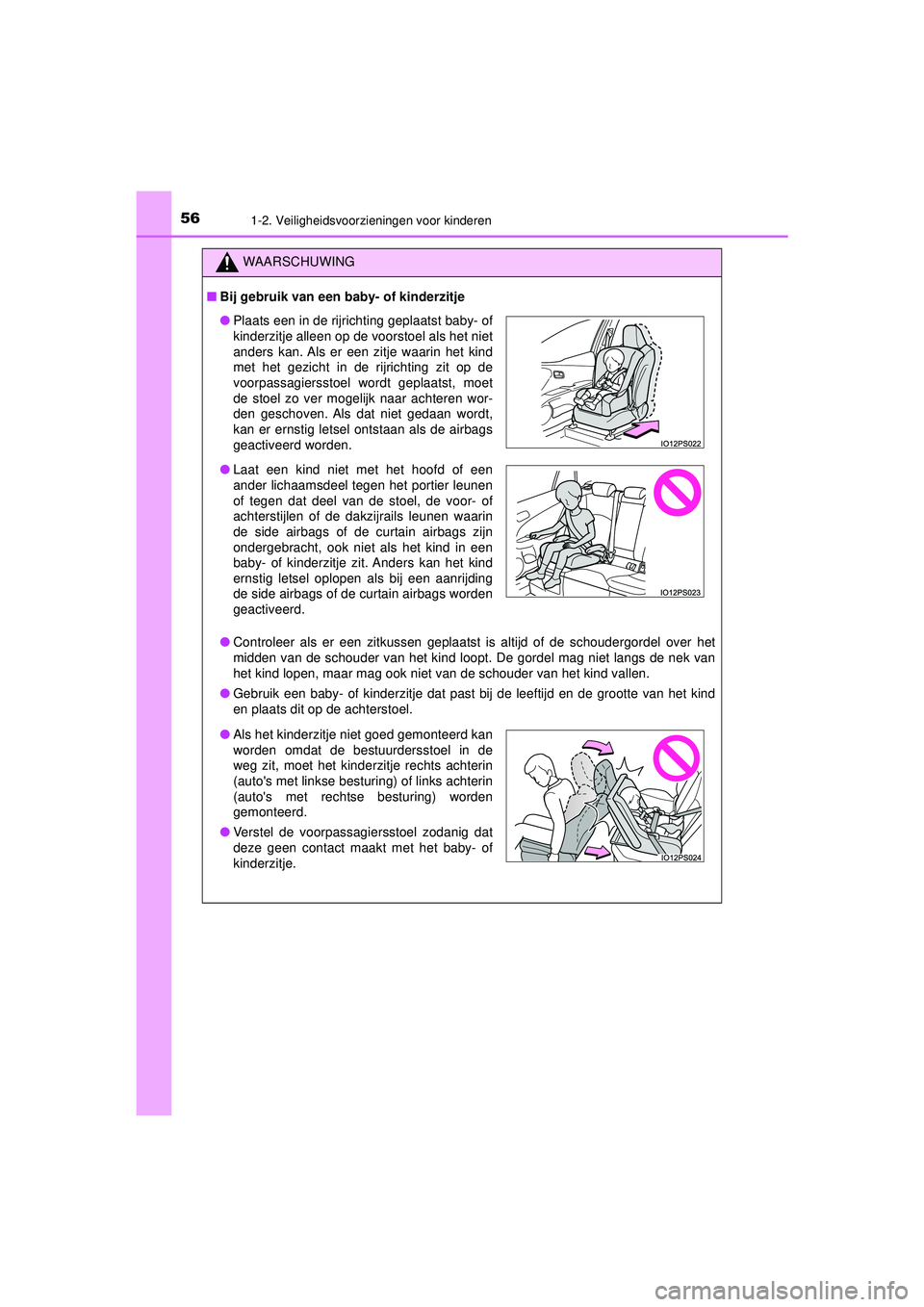 TOYOTA PRIUS 2020  Instructieboekje (in Dutch) 561-2. Veiligheidsvoorzieningen voor kinderen
PRIUS_OM_OM47D94E_(EE)
WAARSCHUWING
■Bij gebruik van een ba by- of kinderzitje
● Controleer als er een zitkussen geplaatst  is altijd of de schoudergo