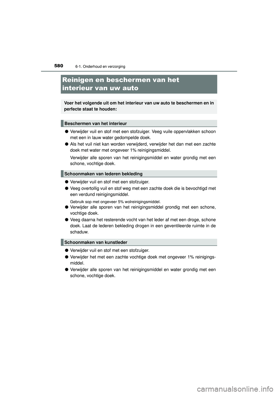 TOYOTA PRIUS 2020  Instructieboekje (in Dutch) 5806-1. Onderhoud en verzorging
PRIUS_OM_OM47D94E_(EE)
Reinigen en beschermen van het 
interieur van uw auto
●Verwijder vuil en stof met een stofzuiger. Veeg vuile oppervlakken schoon
met een in lau