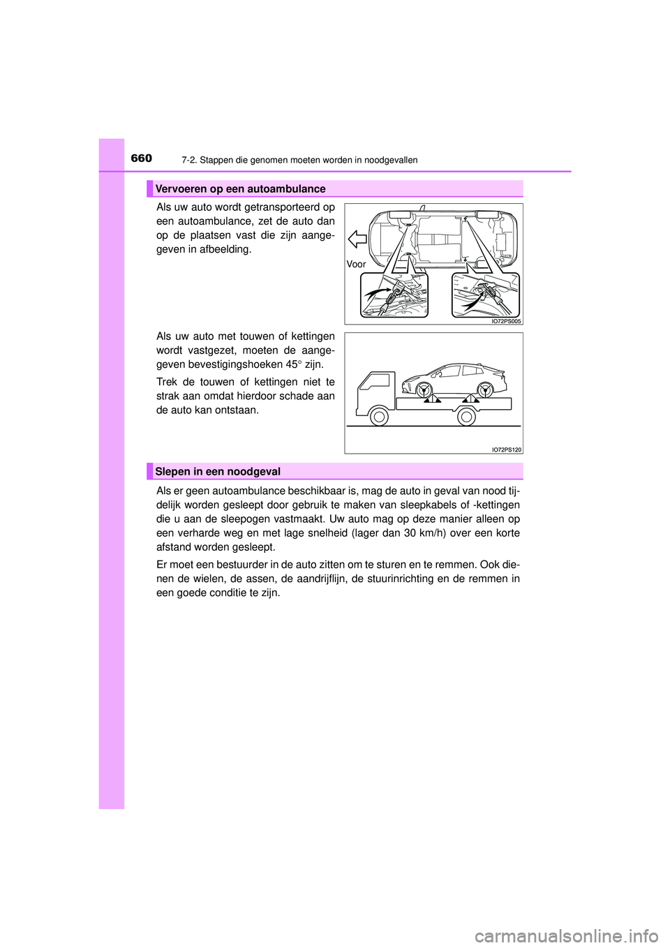 TOYOTA PRIUS 2020  Instructieboekje (in Dutch) 6607-2. Stappen die genomen moeten worden in noodgevallen
PRIUS_OM_OM47D94E_(EE)
Als uw auto wordt getransporteerd op
een autoambulance, zet de auto dan
op de plaatsen vast die zijn aange-
geven in af