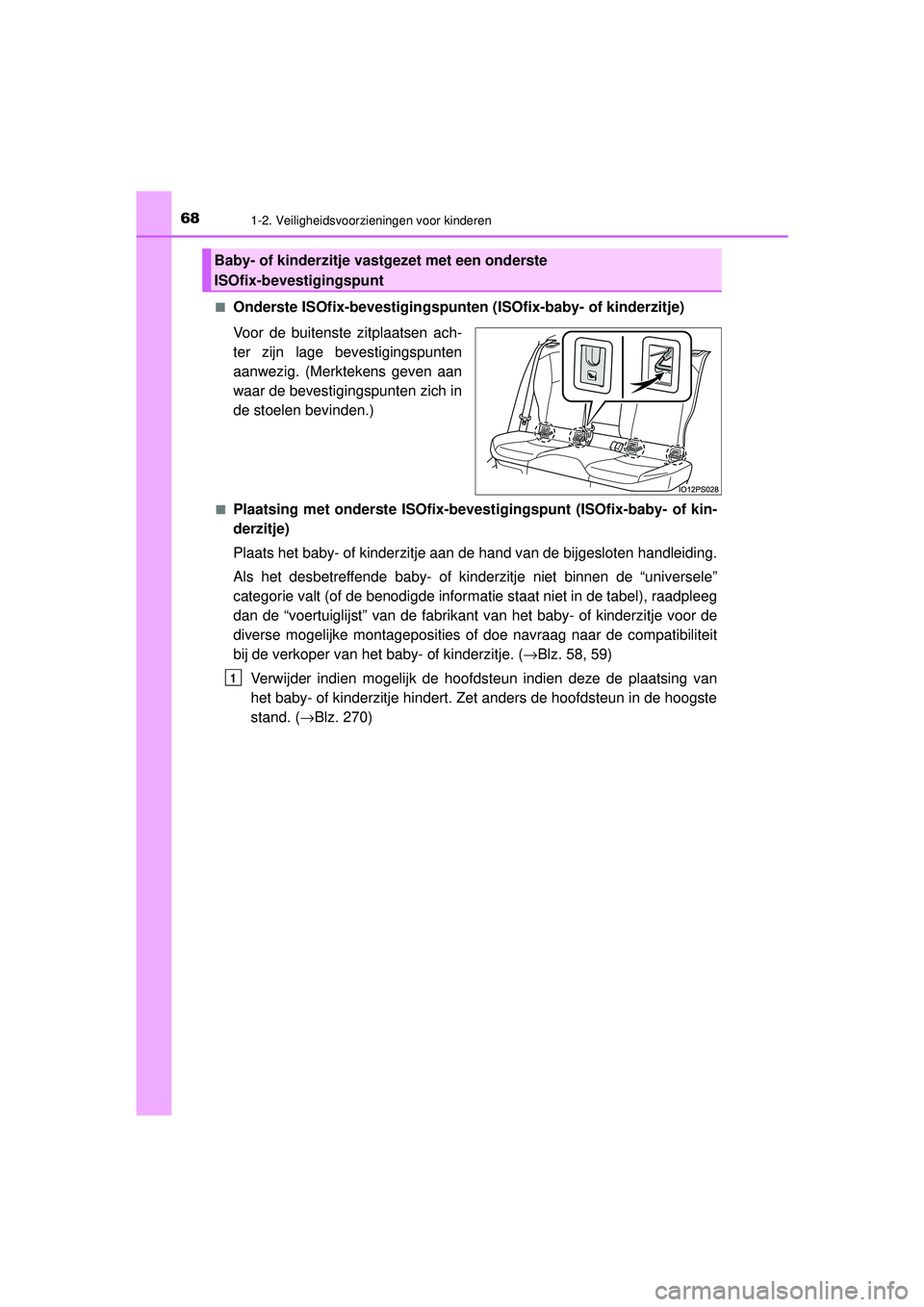 TOYOTA PRIUS 2020  Instructieboekje (in Dutch) 681-2. Veiligheidsvoorzieningen voor kinderen
PRIUS_OM_OM47D94E_(EE)■
Onderste ISOfix-bevestigingspunten 
(ISOfix-baby- of kinderzitje)
Voor de buitenste zitplaatsen ach-
ter zijn lage bevestigingsp
