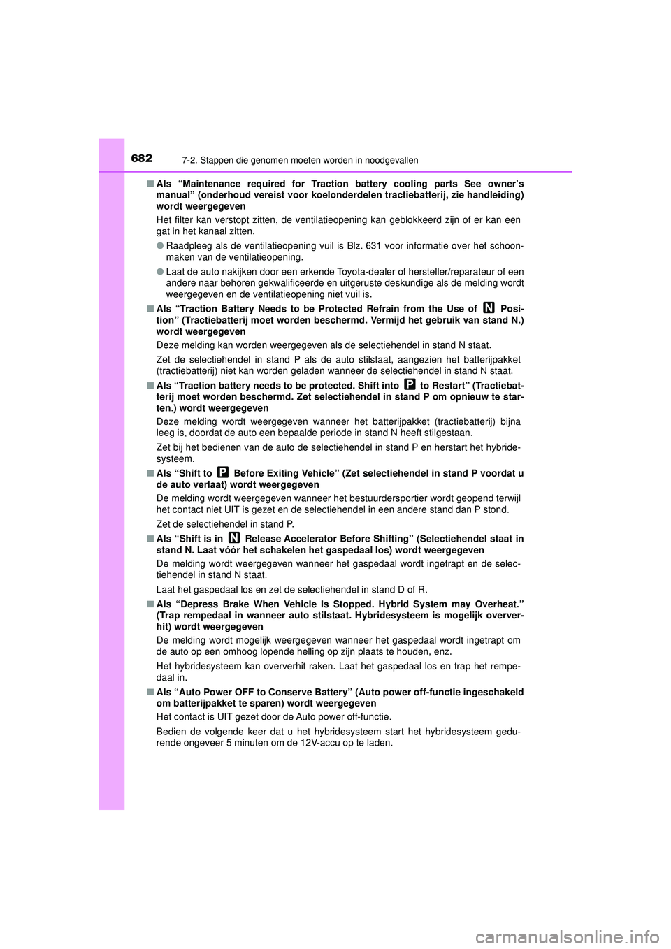 TOYOTA PRIUS 2020  Instructieboekje (in Dutch) 6827-2. Stappen die genomen moeten worden in noodgevallen
PRIUS_OM_OM47D94E_(EE)■
Als “Maintenance required for Traction  battery cooling parts See owner’s
manual” (onderhoud vereist voor koel