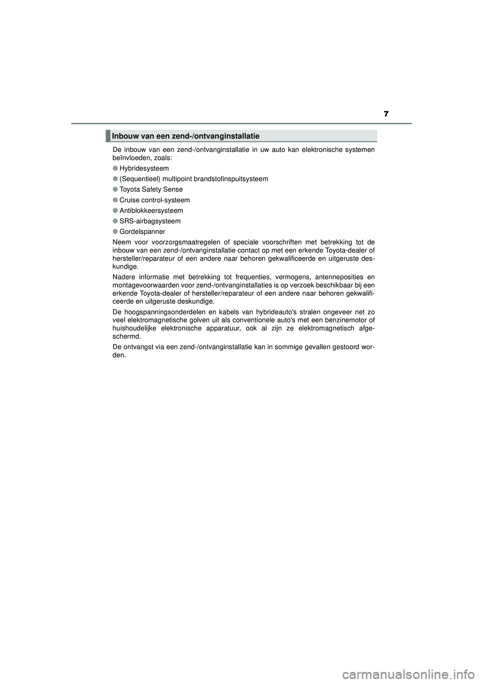 TOYOTA PRIUS 2020 Instructieboekje (in Dutch) 7
PRIUS_OM_OM47D94E_(EE)De inbouw van een zend-/ontvanginstalla
tie in uw auto kan elektronische systemen
beïnvloeden, zoals:
● Hybridesysteem
● (Sequentieel) multipoint brandstofinspuitsysteem
TOYOTA PRIUS 2020 Instructieboekje (in Dutch) 7
PRIUS_OM_OM47D94E_(EE)De inbouw van een zend-/ontvanginstalla
tie in uw auto kan elektronische systemen
beïnvloeden, zoals:
● Hybridesysteem
● (Sequentieel) multipoint brandstofinspuitsysteem