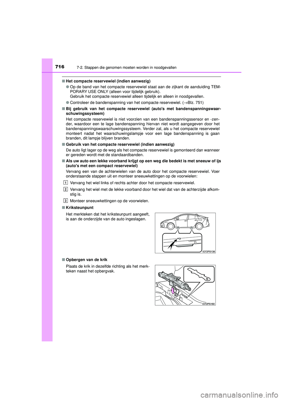 TOYOTA PRIUS 2020 Instructieboekje (in Dutch) 7167-2. Stappen die genomen moeten worden in noodgevallen
PRIUS_OM_OM47D94E_(EE)
■Het compacte reservewiel (indien aanwezig)
●Op de band van het compacte reservewiel staat aan de zijkant de aandui TOYOTA PRIUS 2020 Instructieboekje (in Dutch) 7167-2. Stappen die genomen moeten worden in noodgevallen
PRIUS_OM_OM47D94E_(EE)
■Het compacte reservewiel (indien aanwezig)
●Op de band van het compacte reservewiel staat aan de zijkant de aandui