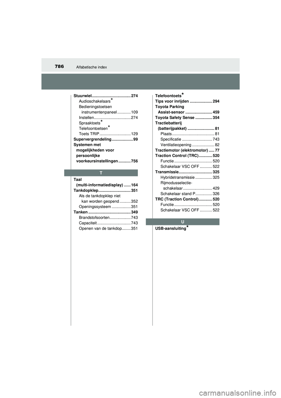 TOYOTA PRIUS 2020 Instructieboekje (in Dutch) 786Alfabetische index
PRIUS_OM_OM47D94E_(EE)Stuurwiel................................... 274
Audioschakelaars
*
Bedieningstoetsen
instrumentenpaneel ............ 109
Instellen........................ TOYOTA PRIUS 2020 Instructieboekje (in Dutch) 786Alfabetische index
PRIUS_OM_OM47D94E_(EE)Stuurwiel................................... 274
Audioschakelaars
*
Bedieningstoetsen
instrumentenpaneel ............ 109
Instellen........................