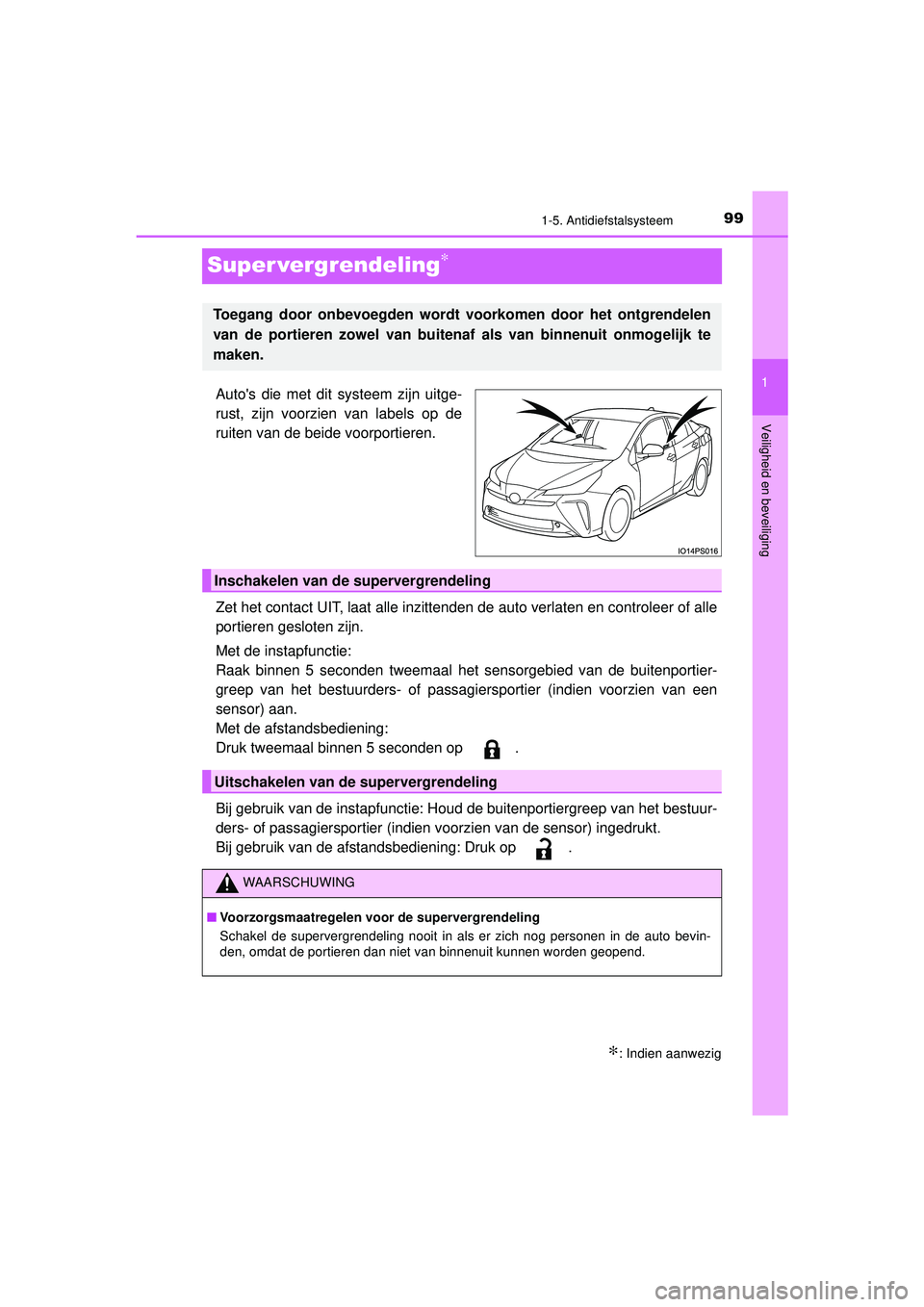 TOYOTA PRIUS 2020 Instructieboekje (in Dutch) 99
1
1-5. Antidiefstalsysteem
PRIUS_OM_OM47D94E_(EE)
Veiligheid en beveiliging
Super vergrendeling∗
Autos die met dit systeem zijn uitge-
rust, zijn voorzien van labels op de
ruiten van de beide vo TOYOTA PRIUS 2020 Instructieboekje (in Dutch) 99
1
1-5. Antidiefstalsysteem
PRIUS_OM_OM47D94E_(EE)
Veiligheid en beveiliging
Super vergrendeling∗
Autos die met dit systeem zijn uitge-
rust, zijn voorzien van labels op de
ruiten van de beide vo