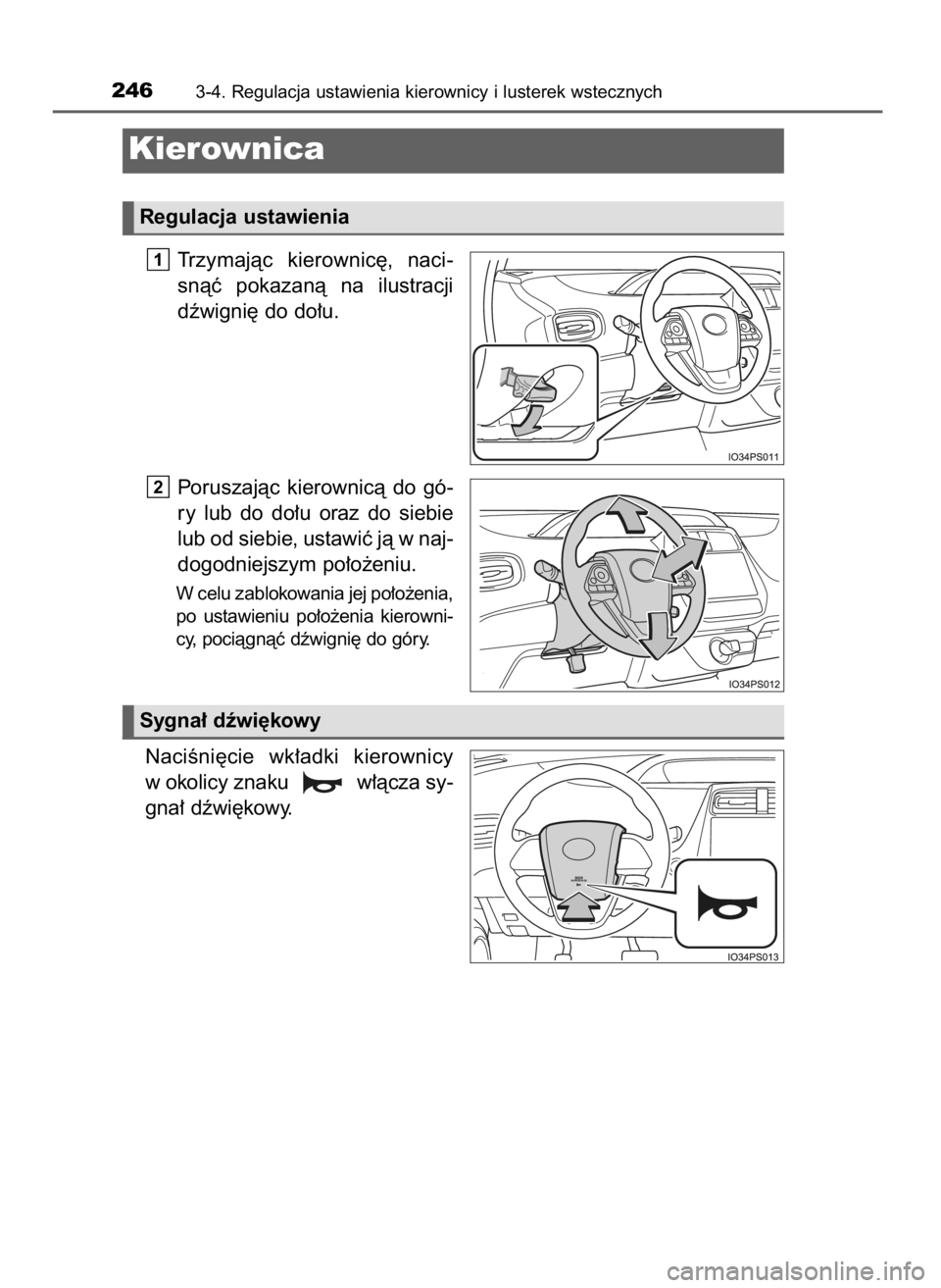 TOYOTA PRIUS 2020  Instrukcja obsługi (in Polish) Trzymajàc  kierownic´,  naci-
snàç  pokazanà  na  ilustracji
dêwigni´ do do∏u.
Poruszajàc  kierownicà  do  gó-
ry  lub  do  do∏u  oraz  do  siebie
lub od siebie, ustawiç jà w naj-
dogo