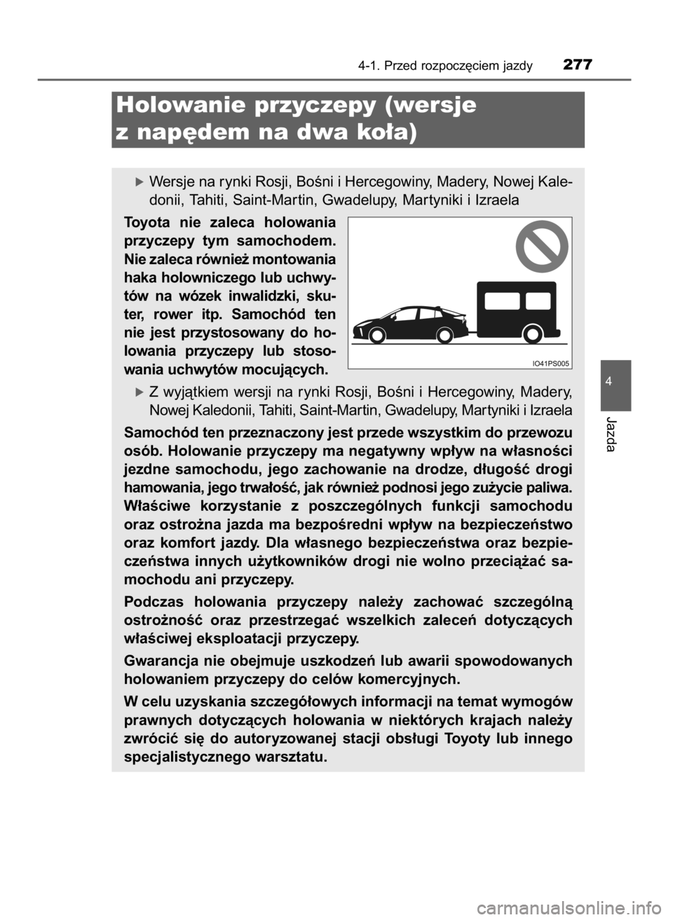 TOYOTA PRIUS 2020  Instrukcja obsługi (in Polish) 4-1. Przed rozpocz´ciem jazdy277
4
Jazda
Holowanie przyczepy (wersje 
z nap´dem na dwa ko∏a)
óWersje na rynki Rosji, BoÊni i Hercegowiny, Madery, Nowej Kale-
donii, Tahiti, Saint-Mar tin, Gwadel