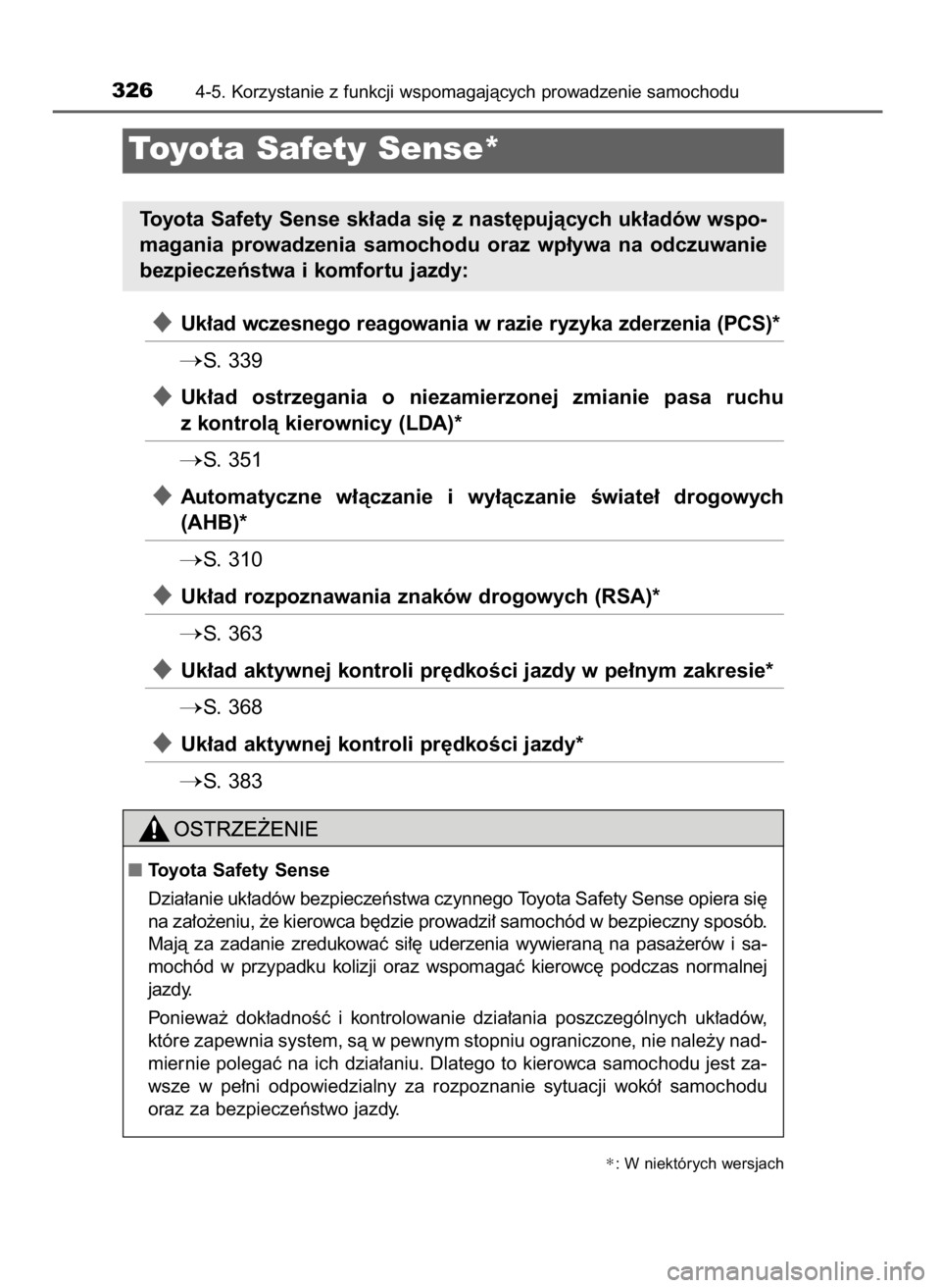 TOYOTA PRIUS 2020  Instrukcja obsługi (in Polish) Uk∏ad wczesnego reagowania w razie ryzyka zderzenia (PCS)*
S. 339
Uk∏ad  ostrzegania  o niezamierzonej  zmianie  pasa  ruchu
z kontrolà kierownicy (LDA)*
S. 351
Automatyczne  w∏àczanie  i