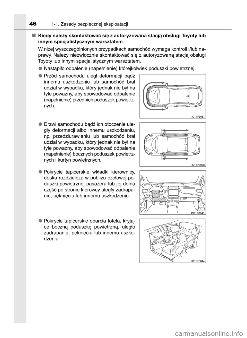 TOYOTA PRIUS 2020  Instrukcja obsługi (in Polish) Kiedy nale˝y skontaktowaç si´ z autoryzowanà stacjà obs∏ugi Toyoty lub
innym specjalistycznym warsztatem
W ni˝ej wyszczególnionych przypadkach samochód wymaga kontroli i/lub na-
prawy.  Nale