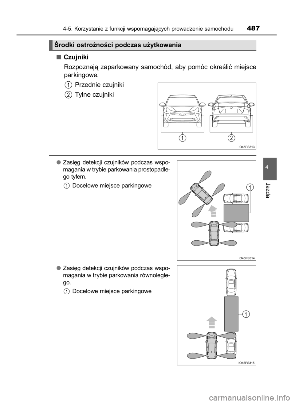 TOYOTA PRIUS 2020 Instrukcja obsługi (in Polish) Czujniki
Rozpoznajà zaparkowany samochód, aby pomóc okreÊliç miejsce
parkingowe.
Przednie czujniki
Tylne czujniki
Zasi´g detekcji czujników podczas wspo-
magania w trybie parkowania p TOYOTA PRIUS 2020 Instrukcja obsługi (in Polish) Czujniki
Rozpoznajà zaparkowany samochód, aby pomóc okreÊliç miejsce
parkingowe.
Przednie czujniki
Tylne czujniki
Zasi´g detekcji czujników podczas wspo-
magania w trybie parkowania p