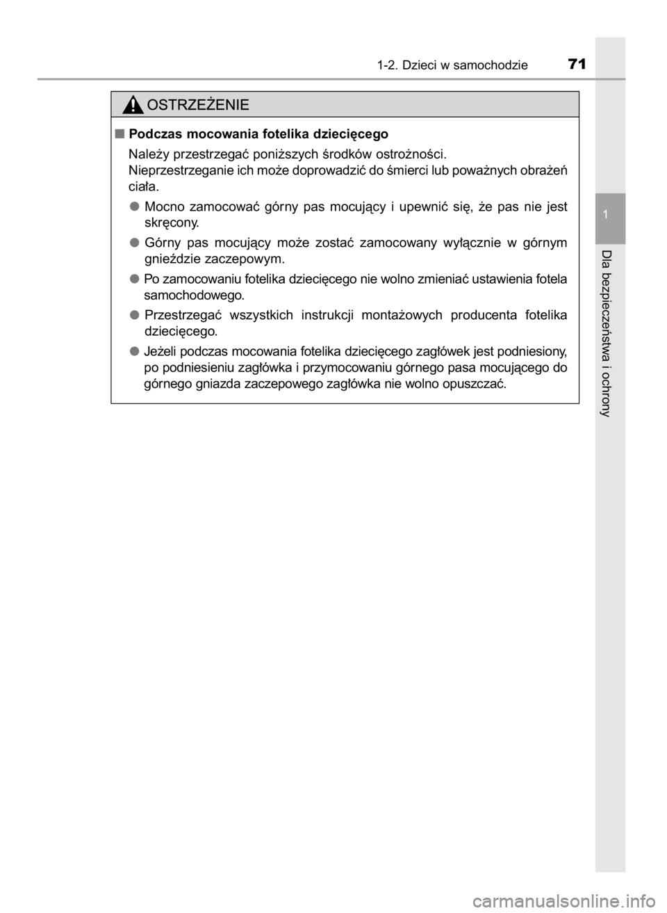 TOYOTA PRIUS 2020  Instrukcja obsługi (in Polish) 1-2. Dzieci w samochodzie71
1
Dla bezpieczeƒstwa i ochrony
Podczas mocowania fotelika dzieci´cego
Nale˝y przestrzegaç poni˝szych Êrodków ostro˝noÊci.
Nieprzestrzeganie ich mo˝e doprowadziç