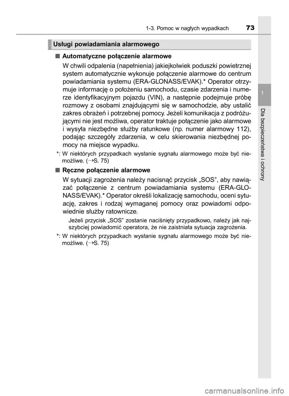 TOYOTA PRIUS 2020  Instrukcja obsługi (in Polish) Automatyczne po∏àczenie alarmowe
W chwili odpalenia (nape∏nienia) jakiejkolwiek poduszki powietrznej
system automatycznie  wykonuje po∏àczenie alarmowe do centrum
powiadamiania  systemu  (ERA-