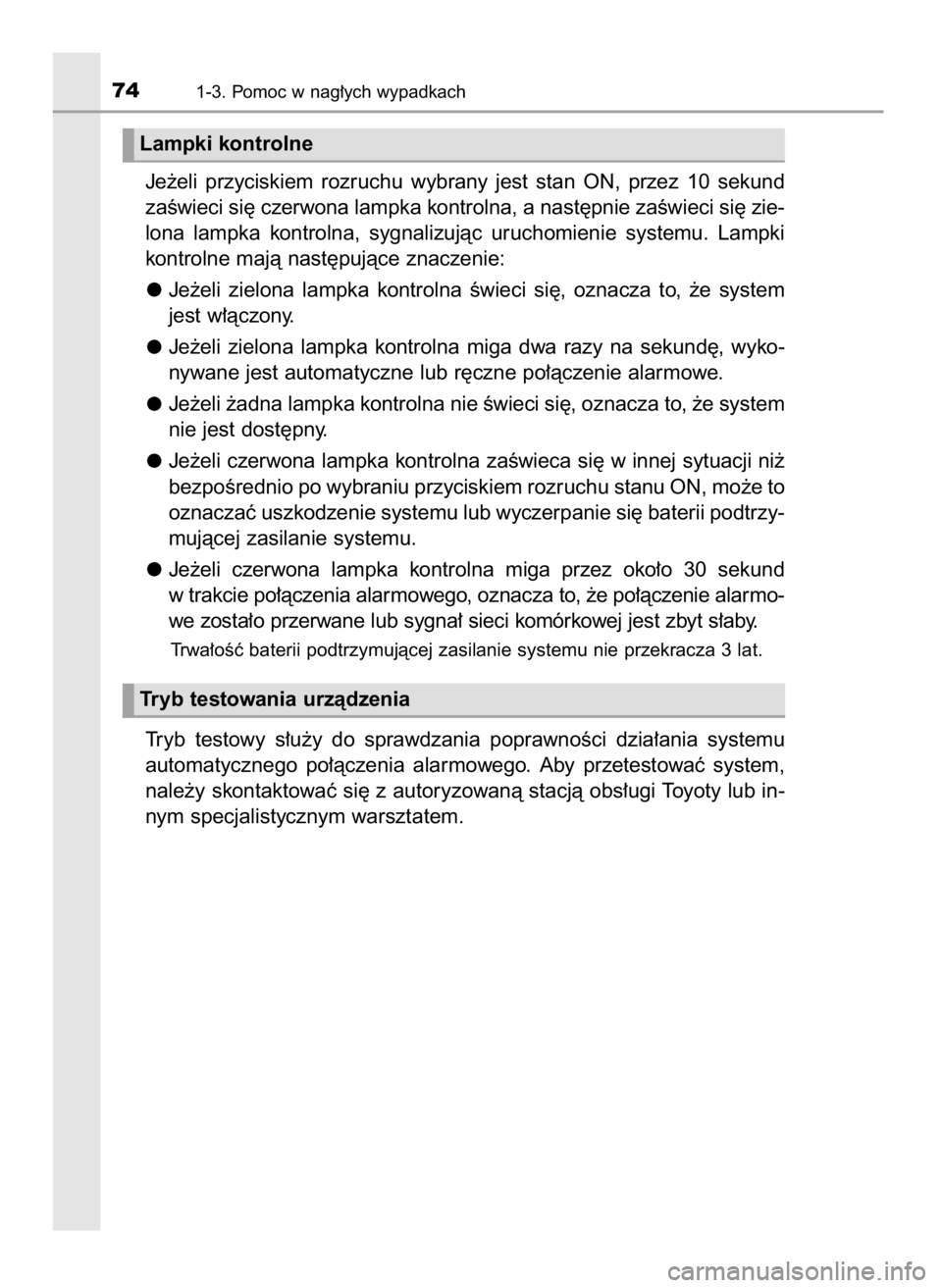 TOYOTA PRIUS 2020  Instrukcja obsługi (in Polish) Je˝eli  przyciskiem  rozruchu  wybrany  jest  stan  ON,  przez  10  sekund
zaÊwieci si´ czerwona lampka kontrolna, a nast´pnie zaÊwieci si´ zie-
lona  lampka  kontrolna,  sygnalizujàc  uruchomi