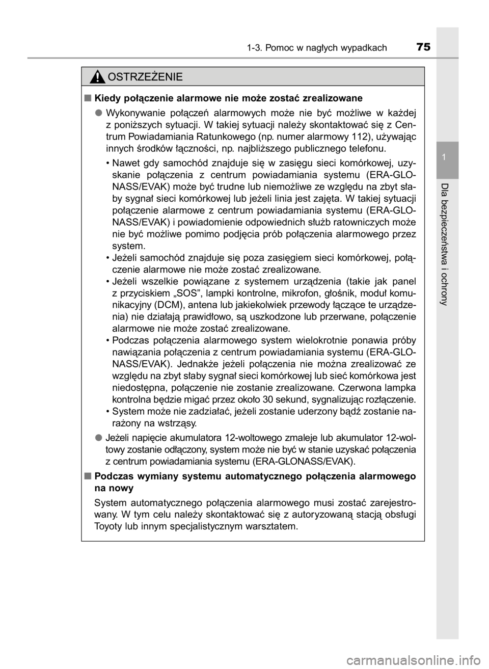 TOYOTA PRIUS 2020  Instrukcja obsługi (in Polish) 1-3. Pomoc w nag∏ych wypadkach75
1
Dla bezpieczeƒstwa i ochrony
Kiedy po∏àczenie alarmowe nie mo˝e zostaç zrealizowane
Wykonywanie  po∏àczeƒ  alarmowych  mo˝e  nie  byç  mo˝liwe  w ka