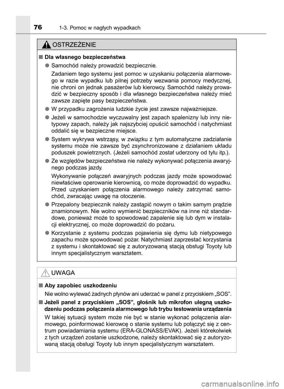 TOYOTA PRIUS 2020  Instrukcja obsługi (in Polish) 761-3. Pomoc w nag∏ych wypadkach
Dla w∏asnego bezpieczeƒstwa
Samochód nale˝y prowadziç bezpiecznie.
Zadaniem tego systemu jest pomoc w uzyskaniu po∏àczenia alarmowe-
go  w razie  wypadku  