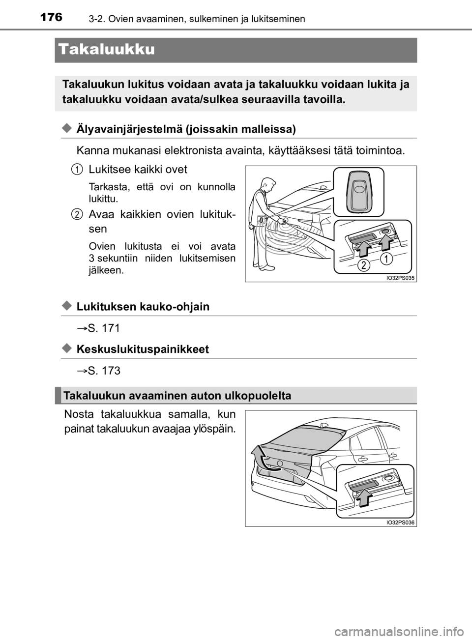 TOYOTA PRIUS 2020 Omistajan Käsikirja (in Finnish) 1763-2. Ovien avaaminen, sulkeminen ja lukitseminen
OM47D46FI
Takaluukku
uÄlyavainjärjestelmä (joissakin malleissa)
Kanna mukanasi elektronista avainta, käyttääksesi tätä toimintoa.
Lukitsee k TOYOTA PRIUS 2020 Omistajan Käsikirja (in Finnish) 1763-2. Ovien avaaminen, sulkeminen ja lukitseminen
OM47D46FI
Takaluukku
uÄlyavainjärjestelmä (joissakin malleissa)
Kanna mukanasi elektronista avainta, käyttääksesi tätä toimintoa.
Lukitsee k