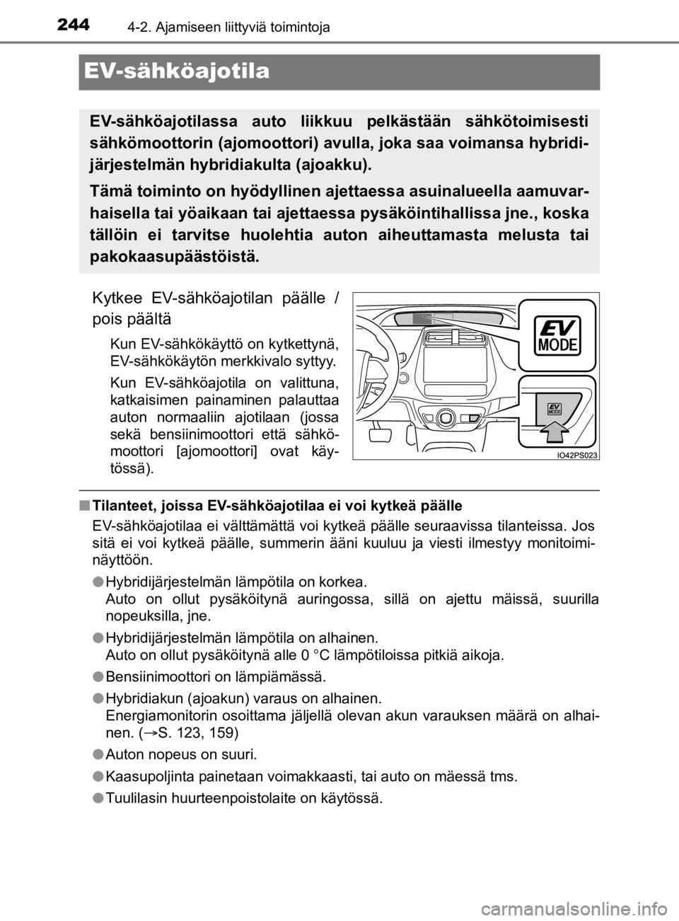 TOYOTA PRIUS 2020 Omistajan Käsikirja (in Finnish) 2444-2. Ajamiseen liittyviä toimintoja
OM47D46FI
EV-sähköajotila
Kytkee EV-sähköajotilan päälle /
pois päältä
Kun EV-sähkökäyttö on kytkettynä,
EV-sähkökäytön merkkivalo syttyy.
Kun TOYOTA PRIUS 2020 Omistajan Käsikirja (in Finnish) 2444-2. Ajamiseen liittyviä toimintoja
OM47D46FI
EV-sähköajotila
Kytkee EV-sähköajotilan päälle /
pois päältä
Kun EV-sähkökäyttö on kytkettynä,
EV-sähkökäytön merkkivalo syttyy.
Kun