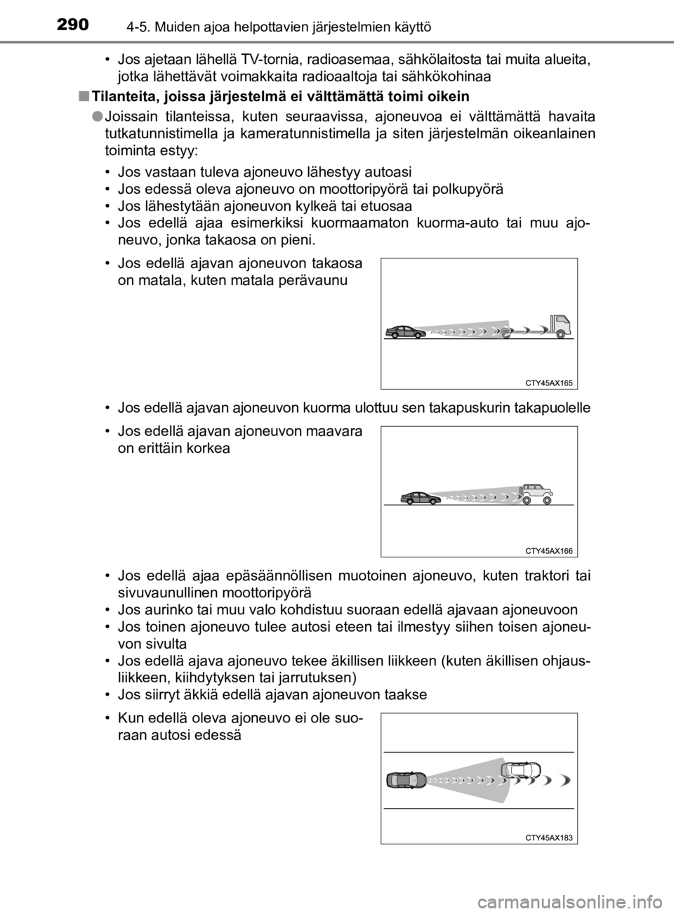 TOYOTA PRIUS 2020 Omistajan Käsikirja (in Finnish) 2904-5. Muiden ajoa helpottavien järjestelmien käyttö
OM47D46FI• Jos ajetaan lähellä TV-tornia, radioasemaa, sähkölaitosta tai muita alueita,
jotka lähettävät voimakkaita radioaaltoja tai TOYOTA PRIUS 2020 Omistajan Käsikirja (in Finnish) 2904-5. Muiden ajoa helpottavien järjestelmien käyttö
OM47D46FI• Jos ajetaan lähellä TV-tornia, radioasemaa, sähkölaitosta tai muita alueita,
jotka lähettävät voimakkaita radioaaltoja tai
