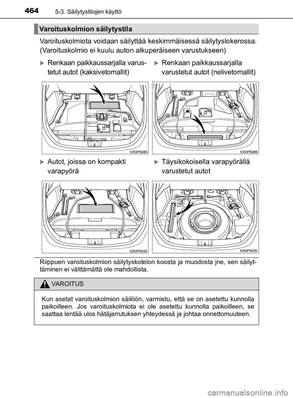 TOYOTA PRIUS 2020 Omistajan Käsikirja (in Finnish) 4645-3. Säilytystilojen käyttö
OM47D46FI
Varoituskolmiota voidaan säilyttää keskimmäisessä säilytyslokerossa.
(Varoituskolmio ei kuulu auton alkuperäiseen varustukseen)
Riippuen varoituskolm TOYOTA PRIUS 2020 Omistajan Käsikirja (in Finnish) 4645-3. Säilytystilojen käyttö
OM47D46FI
Varoituskolmiota voidaan säilyttää keskimmäisessä säilytyslokerossa.
(Varoituskolmio ei kuulu auton alkuperäiseen varustukseen)
Riippuen varoituskolm