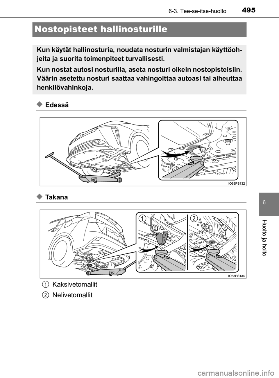 TOYOTA PRIUS 2020 Omistajan Käsikirja (in Finnish) 4956-3. Tee-se-itse-huolto
6
Huolto ja hoito
OM47D46FI
Nostopisteet hallinosturille
uEdessä
uTakanaKaksivetomallit
Nelivetomallit
Kun käytät hallinostu ria, noudata nosturin valmistajan käyttöoh TOYOTA PRIUS 2020 Omistajan Käsikirja (in Finnish) 4956-3. Tee-se-itse-huolto
6
Huolto ja hoito
OM47D46FI
Nostopisteet hallinosturille
uEdessä
uTakanaKaksivetomallit
Nelivetomallit
Kun käytät hallinostu ria, noudata nosturin valmistajan käyttöoh