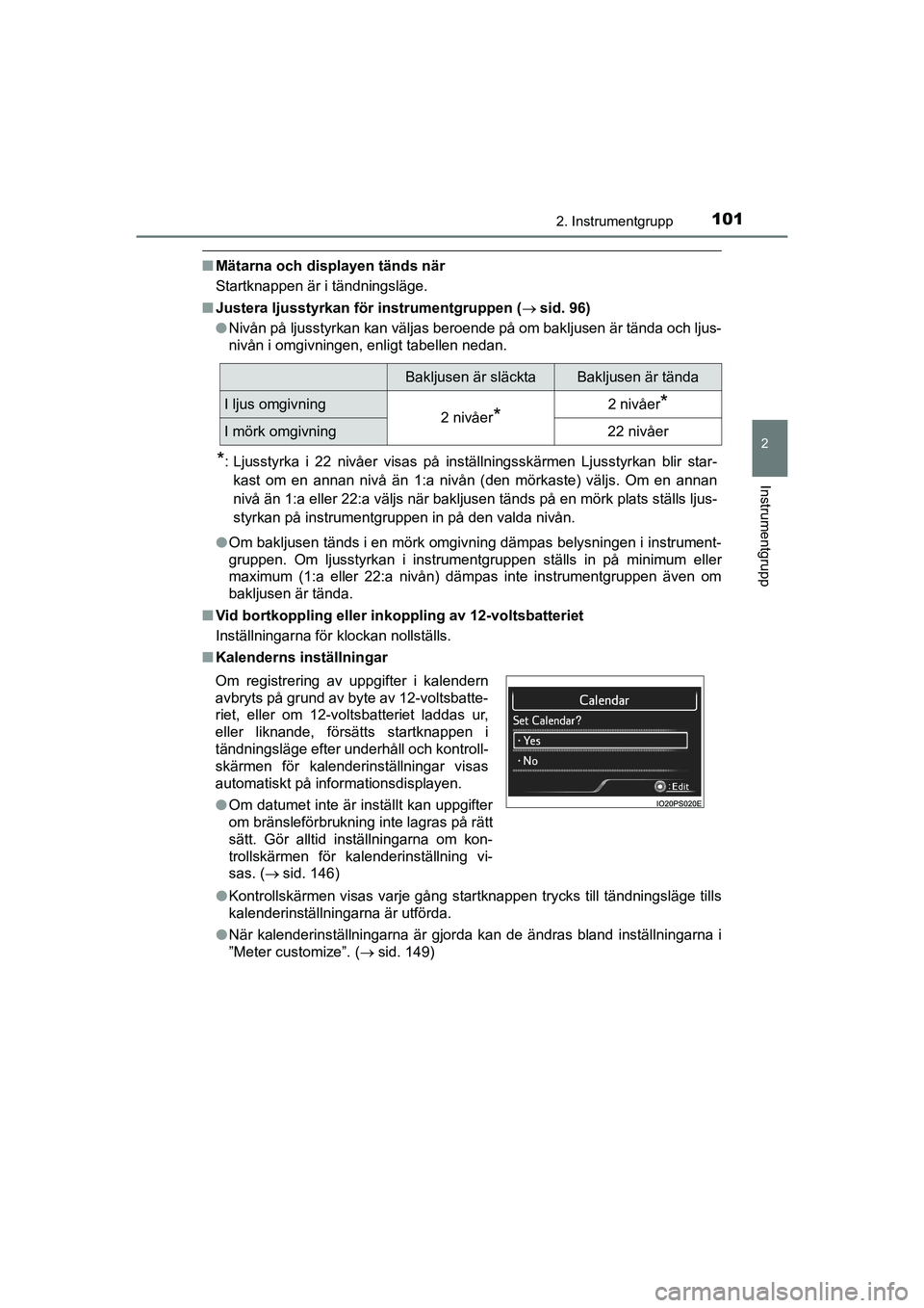 TOYOTA PRIUS 2020  Bruksanvisningar (in Swedish) 1012. Instrumentgrupp
2
Instrumentgrupp
PRIUS_OM_OM47B91E_(EE)
nMätarna och displayen tänds när
Startknappen är i tändningsläge.
n Justera ljusstyrkan fö r instrumentgruppen ( sid. 96)
l Niv