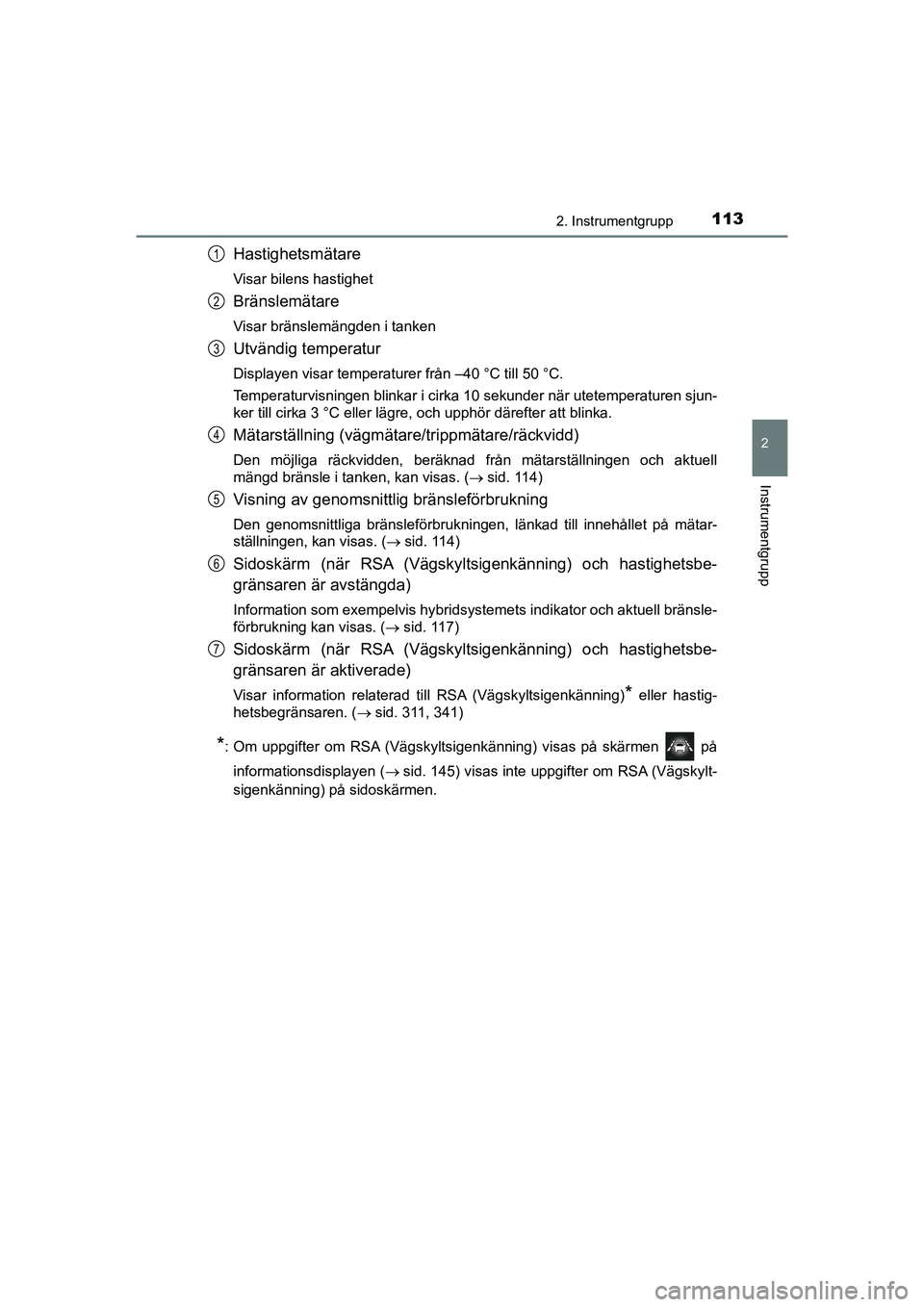 TOYOTA PRIUS 2020 Bruksanvisningar (in Swedish) 1132. Instrumentgrupp
2
Instrumentgrupp
PRIUS_OM_OM47B91E_(EE)
Hastighetsmätare
Visar bilens hastighet
Bränslemätare
Visar bränslemängden i tanken
Utvändig temperatur
Displayen visar temperature TOYOTA PRIUS 2020 Bruksanvisningar (in Swedish) 1132. Instrumentgrupp
2
Instrumentgrupp
PRIUS_OM_OM47B91E_(EE)
Hastighetsmätare
Visar bilens hastighet
Bränslemätare
Visar bränslemängden i tanken
Utvändig temperatur
Displayen visar temperature