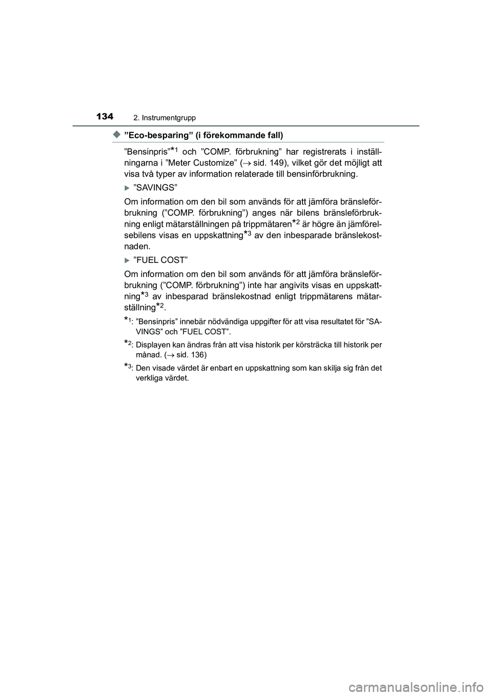 TOYOTA PRIUS 2020 Bruksanvisningar (in Swedish) 1342. Instrumentgrupp
PRIUS_OM_OM47B91E_(EE)
u”Eco-besparing” (i förekommande fall)
”Bensinpris”
*1 och ”COMP. förbrukning” har registrerats i inställ-
ningarna i ”Meter Customize” TOYOTA PRIUS 2020 Bruksanvisningar (in Swedish) 1342. Instrumentgrupp
PRIUS_OM_OM47B91E_(EE)
u”Eco-besparing” (i förekommande fall)
”Bensinpris”
*1 och ”COMP. förbrukning” har registrerats i inställ-
ningarna i ”Meter Customize”