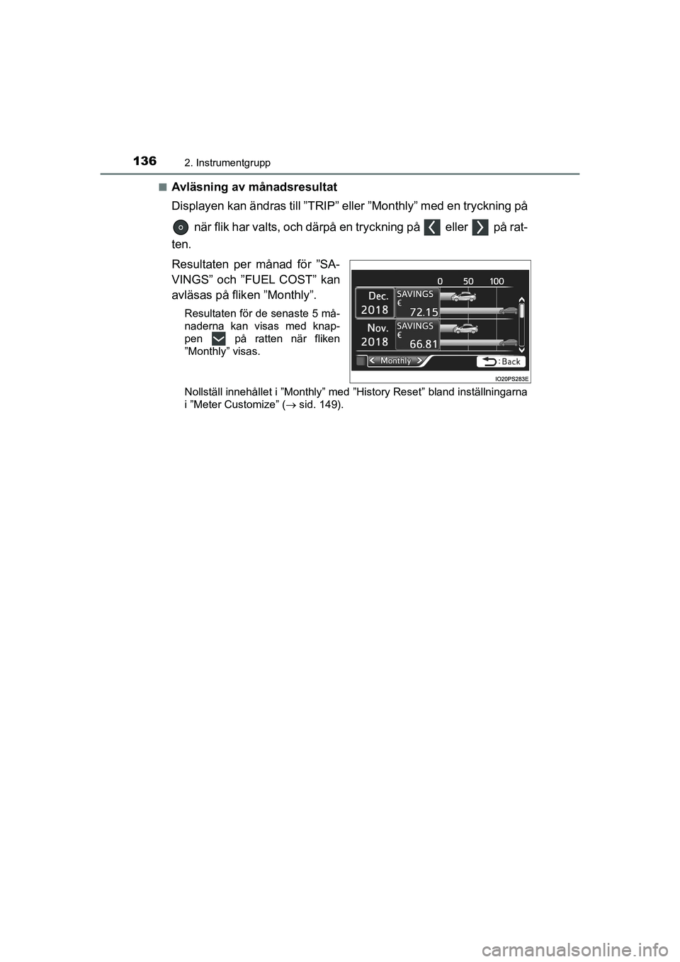 TOYOTA PRIUS 2020 Bruksanvisningar (in Swedish) 1362. Instrumentgrupp
PRIUS_OM_OM47B91E_(EE)n
Avläsning av månadsresultat
Displayen kan ändras till ”TRIP” eller ”Monthly” med en tryckning på
när flik har valts, och därpå en trycknin TOYOTA PRIUS 2020 Bruksanvisningar (in Swedish) 1362. Instrumentgrupp
PRIUS_OM_OM47B91E_(EE)n
Avläsning av månadsresultat
Displayen kan ändras till ”TRIP” eller ”Monthly” med en tryckning på
när flik har valts, och därpå en trycknin