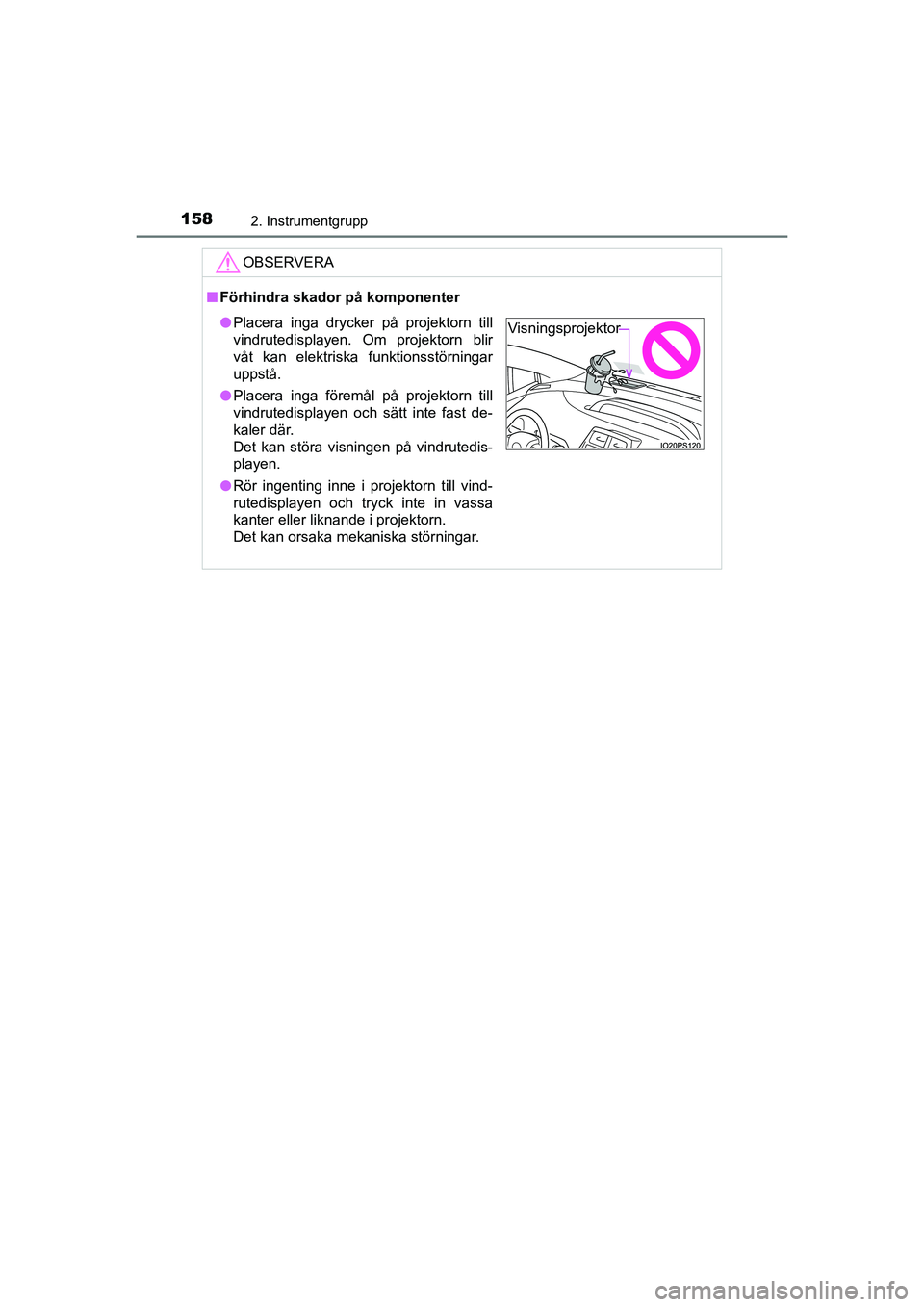TOYOTA PRIUS 2020 Bruksanvisningar (in Swedish) 1582. Instrumentgrupp
PRIUS_OM_OM47B91E_(EE)
OBSERVERA
nFörhindra skador på komponenter
l Placera inga drycker på projektorn till
vindrutedisplayen. Om projektorn blir
våt kan elektriska funktions TOYOTA PRIUS 2020 Bruksanvisningar (in Swedish) 1582. Instrumentgrupp
PRIUS_OM_OM47B91E_(EE)
OBSERVERA
nFörhindra skador på komponenter
l Placera inga drycker på projektorn till
vindrutedisplayen. Om projektorn blir
våt kan elektriska funktions
