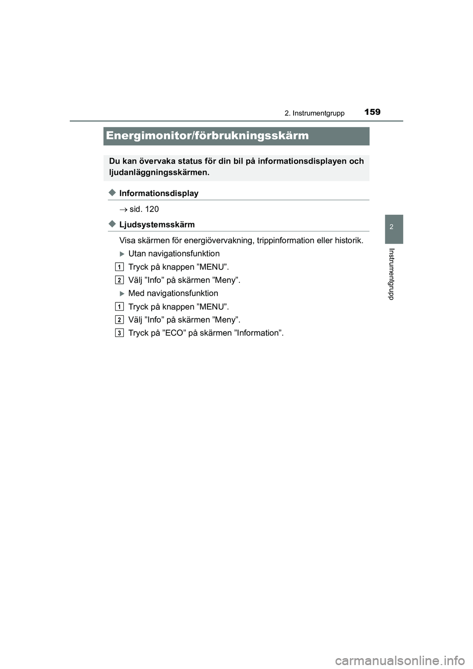 TOYOTA PRIUS 2020 Bruksanvisningar (in Swedish) 159
2
2. Instrumentgrupp
Instrumentgrupp
PRIUS_OM_OM47B91E_(EE)
Energimonitor/förbrukningsskärm
uInformationsdisplay
sid. 120
uLjudsystemsskärm
Visa skärmen för energiövervakning, trippinform TOYOTA PRIUS 2020 Bruksanvisningar (in Swedish) 159
2
2. Instrumentgrupp
Instrumentgrupp
PRIUS_OM_OM47B91E_(EE)
Energimonitor/förbrukningsskärm
uInformationsdisplay
sid. 120
uLjudsystemsskärm
Visa skärmen för energiövervakning, trippinform