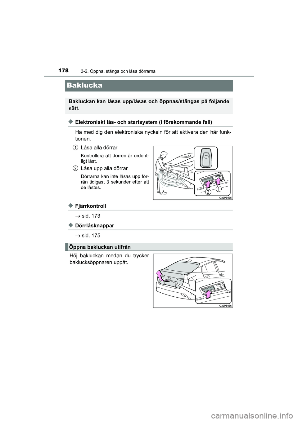 TOYOTA PRIUS 2020  Bruksanvisningar (in Swedish) 1783-2. Öppna, stänga och låsa dörrarna
PRIUS_OM_OM47B91E_(EE)
Baklucka
uElektroniskt lås- och startsystem (i förekommande fall)
Ha med dig den elektroniska nyckeln för att aktivera den här fu