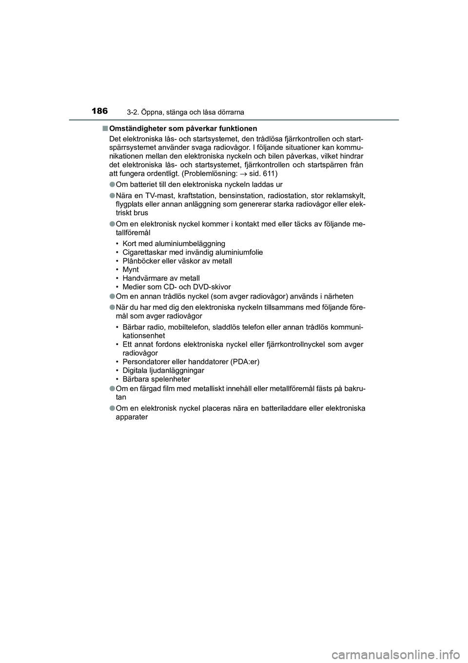 TOYOTA PRIUS 2020 Bruksanvisningar (in Swedish) 1863-2. Öppna, stänga och låsa dörrarna
PRIUS_OM_OM47B91E_(EE)n
Omständigheter som påverkar funktionen
Det elektroniska lås- och startsysteme t, den trådlösa fjärrkontrollen och start-
spär TOYOTA PRIUS 2020 Bruksanvisningar (in Swedish) 1863-2. Öppna, stänga och låsa dörrarna
PRIUS_OM_OM47B91E_(EE)n
Omständigheter som påverkar funktionen
Det elektroniska lås- och startsysteme t, den trådlösa fjärrkontrollen och start-
spär