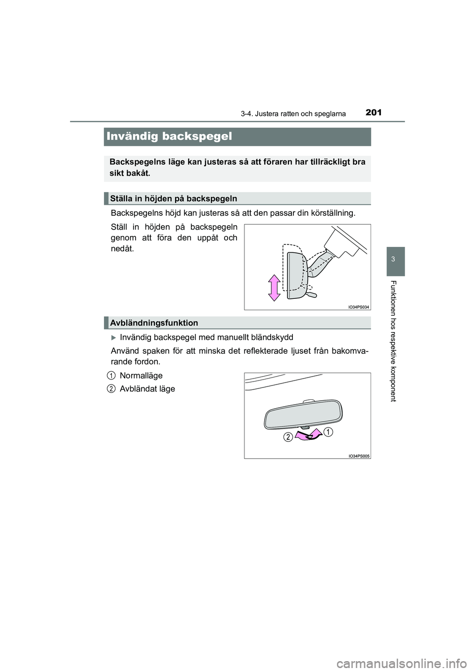 TOYOTA PRIUS 2020 Bruksanvisningar (in Swedish) 201
3
3-4. Justera ratten och speglarna
Funktionen hos respektive komponent
PRIUS_OM_OM47B91E_(EE)
Invändig backspegel
Backspegelns höjd kan justeras så att den passar din körställning.
Ställ in TOYOTA PRIUS 2020 Bruksanvisningar (in Swedish) 201
3
3-4. Justera ratten och speglarna
Funktionen hos respektive komponent
PRIUS_OM_OM47B91E_(EE)
Invändig backspegel
Backspegelns höjd kan justeras så att den passar din körställning.
Ställ in