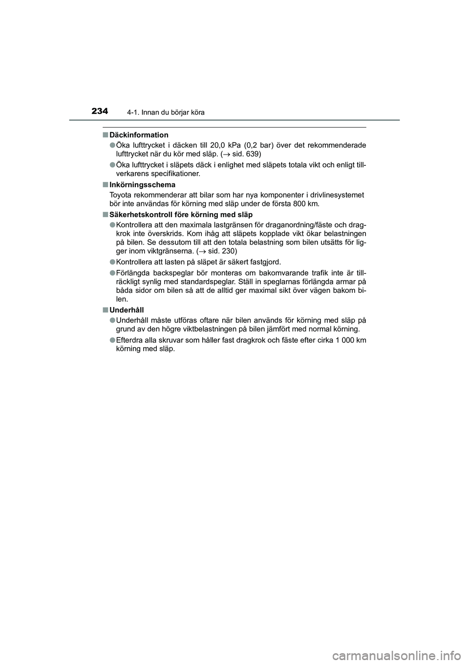 TOYOTA PRIUS 2020 Bruksanvisningar (in Swedish) 2344-1. Innan du börjar köra
PRIUS_OM_OM47B91E_(EE)
nDäckinformation
lÖka lufttrycket i däcken till 20,0 kPa (0,2 bar) över det rekommenderade
lufttrycket när du kör med släp. ( sid. 639)
TOYOTA PRIUS 2020 Bruksanvisningar (in Swedish) 2344-1. Innan du börjar köra
PRIUS_OM_OM47B91E_(EE)
nDäckinformation
lÖka lufttrycket i däcken till 20,0 kPa (0,2 bar) över det rekommenderade
lufttrycket när du kör med släp. ( sid. 639)