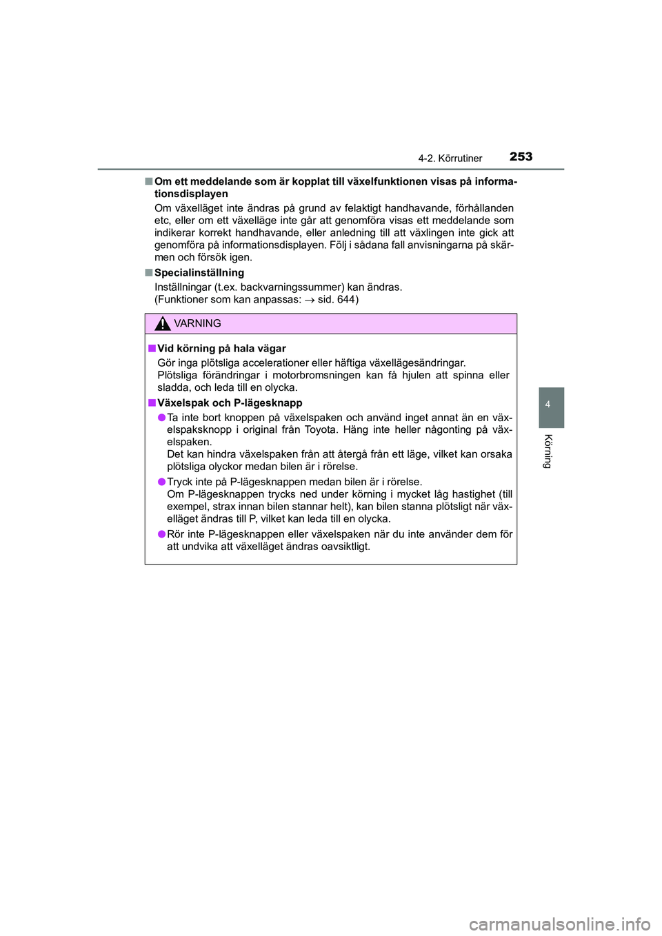 TOYOTA PRIUS 2020 Bruksanvisningar (in Swedish) 2534-2. Körrutiner
4
Körning
PRIUS_OM_OM47B91E_(EE)n
Om ett meddelande som är kopplat till växelfunktionen visas på informa-
tionsdisplayen
Om växelläget inte ändras på grund av felaktigt han TOYOTA PRIUS 2020 Bruksanvisningar (in Swedish) 2534-2. Körrutiner
4
Körning
PRIUS_OM_OM47B91E_(EE)n
Om ett meddelande som är kopplat till växelfunktionen visas på informa-
tionsdisplayen
Om växelläget inte ändras på grund av felaktigt han