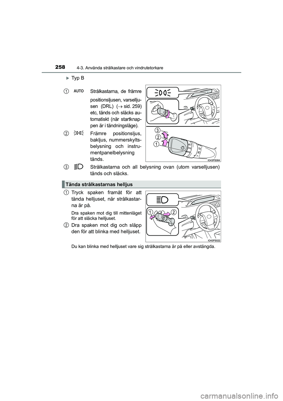 TOYOTA PRIUS 2020 Bruksanvisningar (in Swedish) 2584-3. Använda strålkastare och vindrutetorkare
PRIUS_OM_OM47B91E_(EE)
Ty p B
Strålkastarna, de främre
positionsljusen, varsellju-
sen (DRL) (
sid. 259)
etc, tänds och släcks au-
tomatis TOYOTA PRIUS 2020 Bruksanvisningar (in Swedish) 2584-3. Använda strålkastare och vindrutetorkare
PRIUS_OM_OM47B91E_(EE)
Ty p B
Strålkastarna, de främre
positionsljusen, varsellju-
sen (DRL) (
sid. 259)
etc, tänds och släcks au-
tomatis
