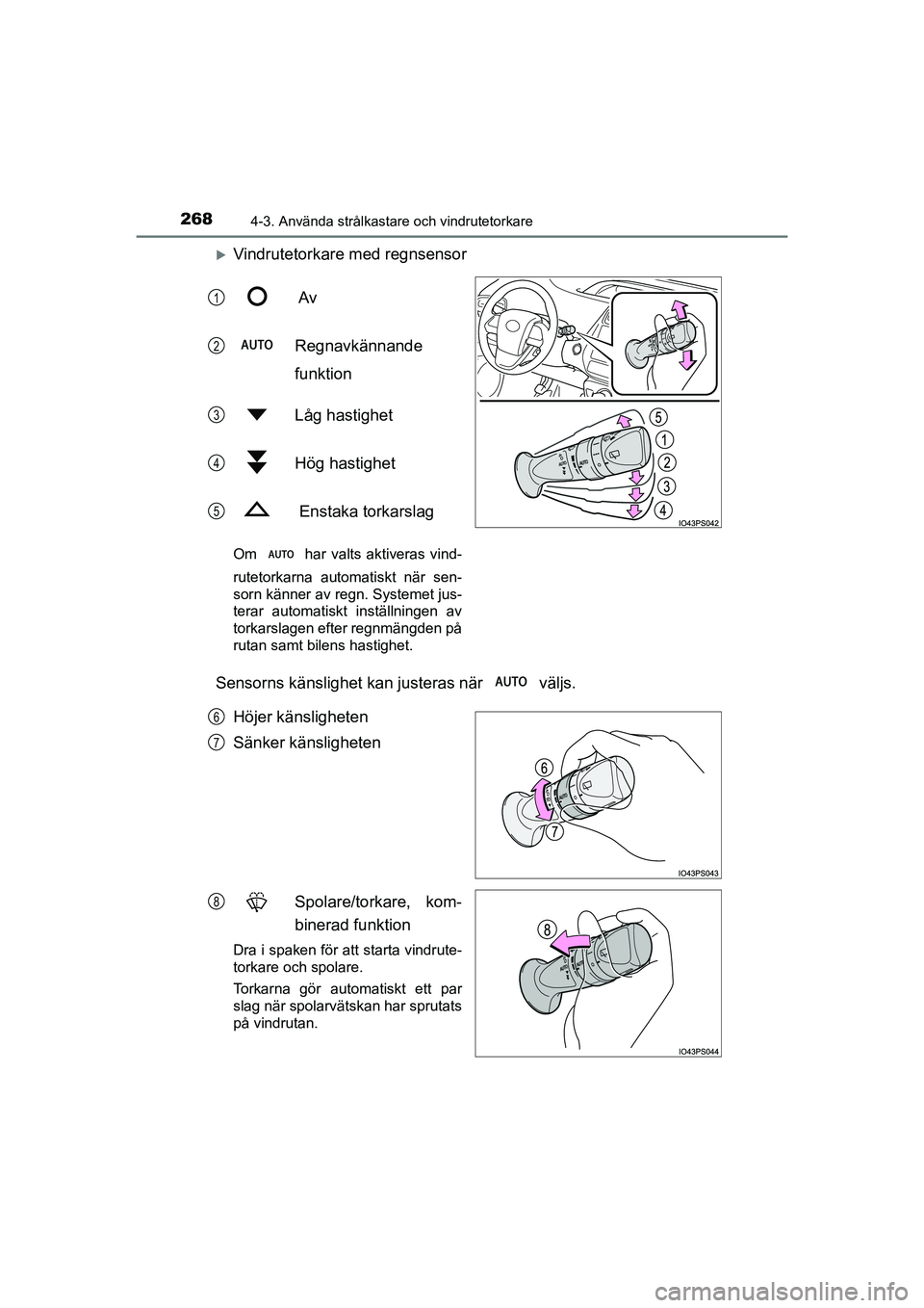 TOYOTA PRIUS 2020 Bruksanvisningar (in Swedish) 2684-3. Använda strålkastare och vindrutetorkare
PRIUS_OM_OM47B91E_(EE)
Vindrutetorkare med regnsensor Av
Regnavkännande
funktion
Låg hastighet
Hög hastighet
Enstaka torkarslag
Om har valts TOYOTA PRIUS 2020 Bruksanvisningar (in Swedish) 2684-3. Använda strålkastare och vindrutetorkare
PRIUS_OM_OM47B91E_(EE)
Vindrutetorkare med regnsensor Av
Regnavkännande
funktion
Låg hastighet
Hög hastighet
Enstaka torkarslag
Om har valts