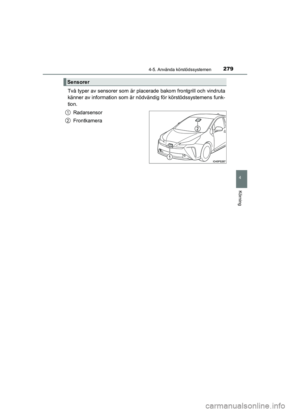 TOYOTA PRIUS 2020 Bruksanvisningar (in Swedish) 2794-5. Använda körstödssystemen
4
Körning
PRIUS_OM_OM47B91E_(EE)
Två typer av sensorer som är placerade bakom frontgrill och vindruta
känner av information som är nödv ändig för körstöds TOYOTA PRIUS 2020 Bruksanvisningar (in Swedish) 2794-5. Använda körstödssystemen
4
Körning
PRIUS_OM_OM47B91E_(EE)
Två typer av sensorer som är placerade bakom frontgrill och vindruta
känner av information som är nödv ändig för körstöds
