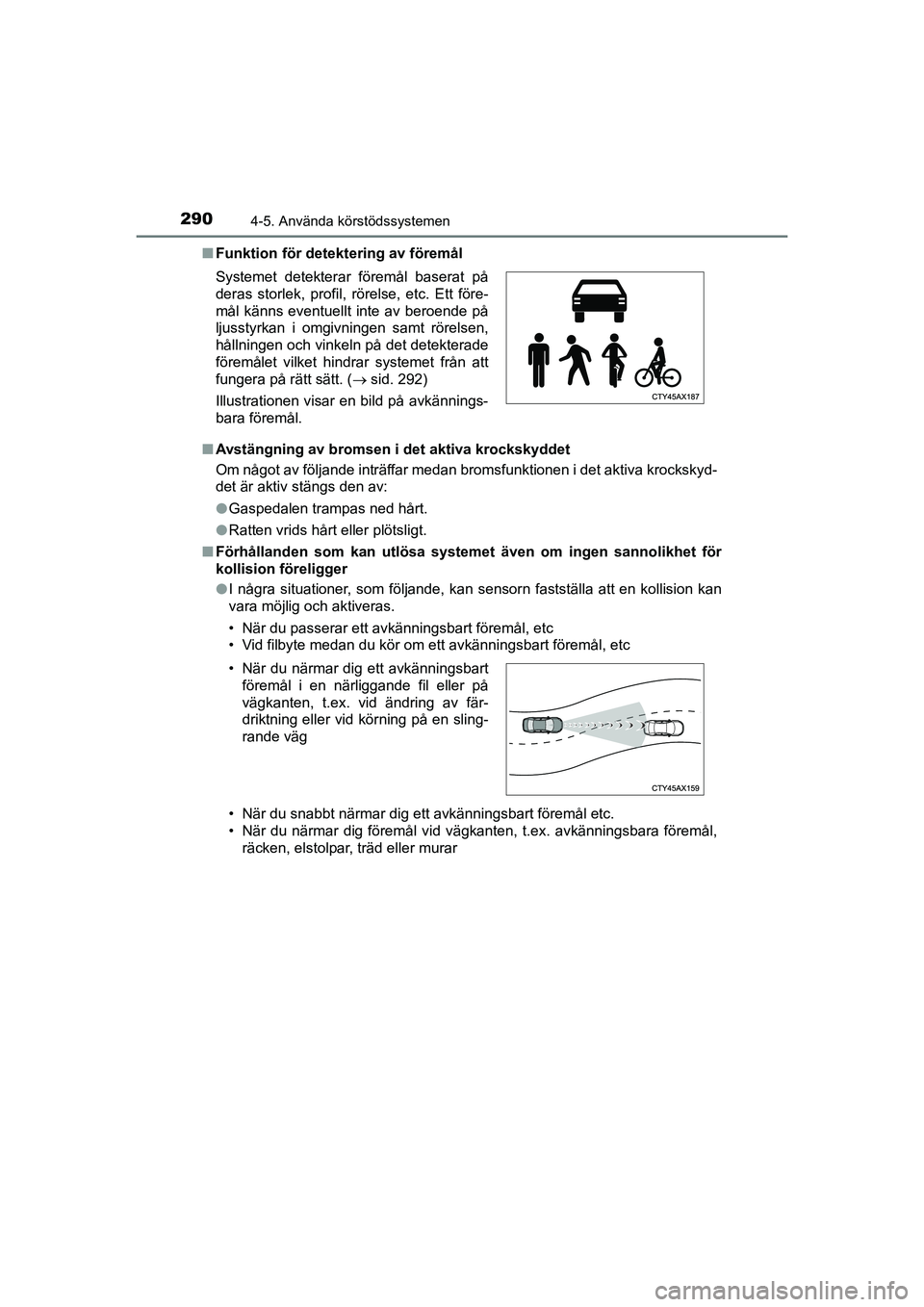 TOYOTA PRIUS 2020 Bruksanvisningar (in Swedish) 2904-5. Använda körstödssystemen
PRIUS_OM_OM47B91E_(EE)n
Funktion för detektering av föremål
n Avstängning av bromsen i det aktiva krockskyddet
Om något av följande inträffar medan bromsfunk TOYOTA PRIUS 2020 Bruksanvisningar (in Swedish) 2904-5. Använda körstödssystemen
PRIUS_OM_OM47B91E_(EE)n
Funktion för detektering av föremål
n Avstängning av bromsen i det aktiva krockskyddet
Om något av följande inträffar medan bromsfunk