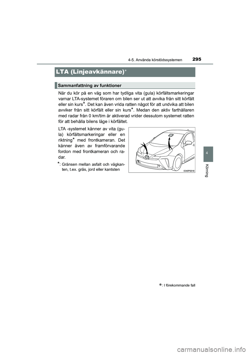 TOYOTA PRIUS 2020 Bruksanvisningar (in Swedish) 295
4
4-5. Använda körstödssystemen
Körning
PRIUS_OM_OM47B91E_(EE)
LTA (Linjeavkännare)
När du kör på en väg som har tydliga vita (gula) körfältsmarkeringar
varnar LTA-systemet föraren TOYOTA PRIUS 2020 Bruksanvisningar (in Swedish) 295
4
4-5. Använda körstödssystemen
Körning
PRIUS_OM_OM47B91E_(EE)
LTA (Linjeavkännare)
När du kör på en väg som har tydliga vita (gula) körfältsmarkeringar
varnar LTA-systemet föraren