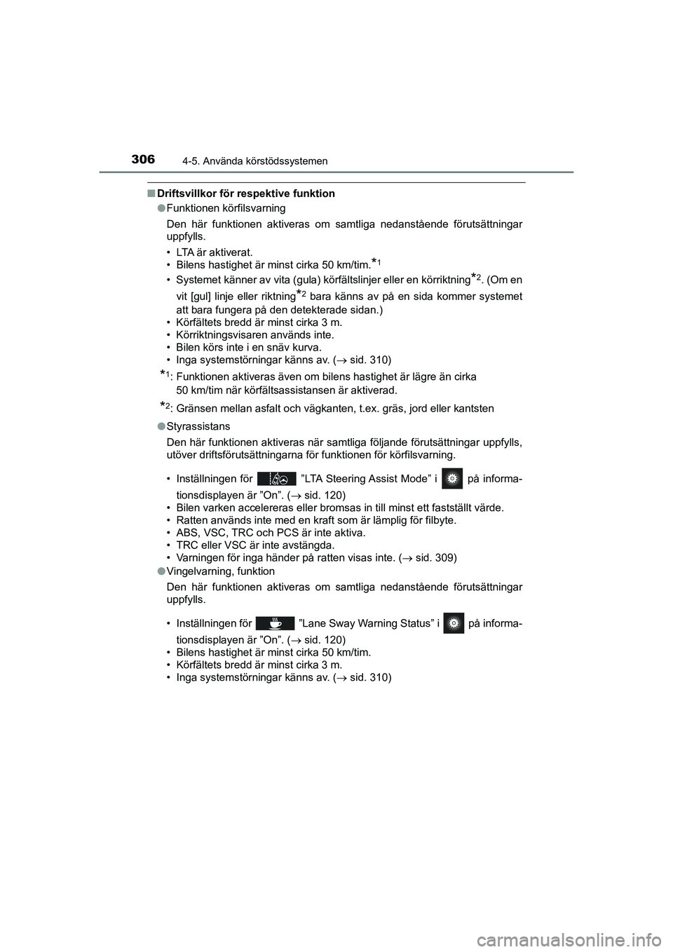 TOYOTA PRIUS 2020  Bruksanvisningar (in Swedish) 3064-5. Använda körstödssystemen
PRIUS_OM_OM47B91E_(EE)
nDriftsvillkor för respektive funktion
lFunktionen körfilsvarning
Den här funktionen aktiveras om samtliga nedanstående förutsä\
ttning