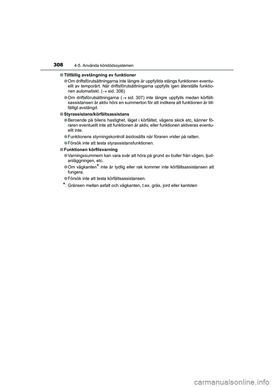 TOYOTA PRIUS 2020  Bruksanvisningar (in Swedish) 3084-5. Använda körstödssystemen
PRIUS_OM_OM47B91E_(EE)n
Tillfällig avstängning av funktioner
lOm driftsförutsättningarna inte längre är uppfyllda stängs funktionen eventu-
ellt av temporär