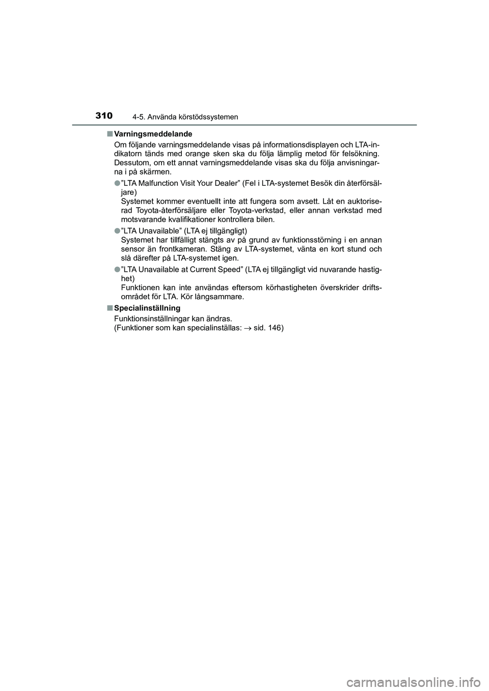 TOYOTA PRIUS 2020 Bruksanvisningar (in Swedish) 3104-5. Använda körstödssystemen
PRIUS_OM_OM47B91E_(EE)n
Varningsmeddelande
Om följande varningsmeddelande visas på informationsdisplayen och LTA-in-
dikatorn tänds med orange sken ska du följa TOYOTA PRIUS 2020 Bruksanvisningar (in Swedish) 3104-5. Använda körstödssystemen
PRIUS_OM_OM47B91E_(EE)n
Varningsmeddelande
Om följande varningsmeddelande visas på informationsdisplayen och LTA-in-
dikatorn tänds med orange sken ska du följa