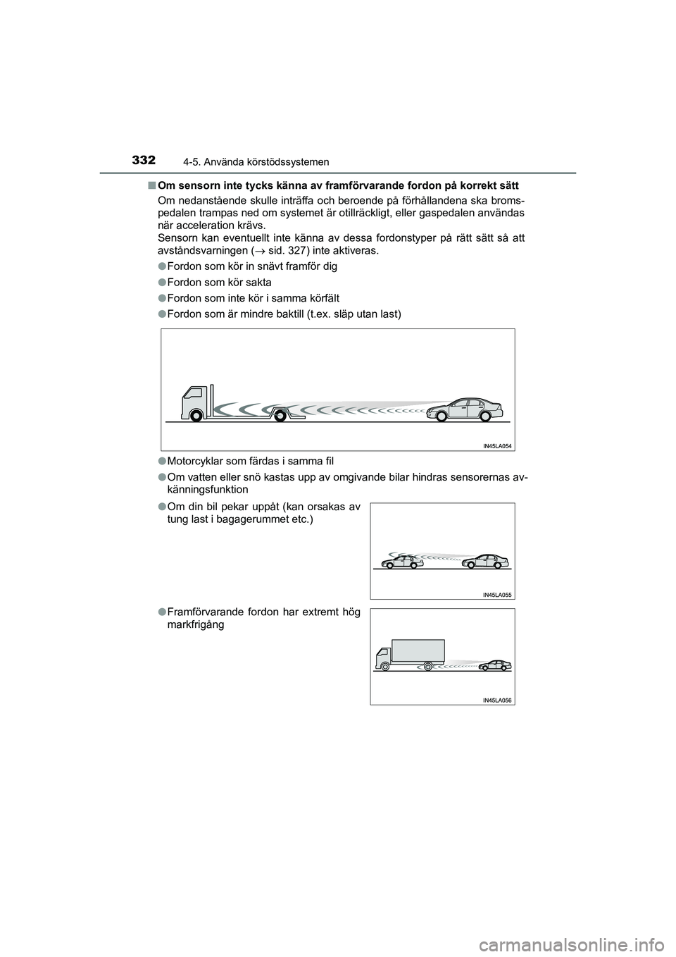 TOYOTA PRIUS 2020 Bruksanvisningar (in Swedish) 3324-5. Använda körstödssystemen
PRIUS_OM_OM47B91E_(EE)n
Om sensorn inte tycks känna av framfö rvarande fordon på korrekt sätt
Om nedanstående skulle inträffa och beroende på förhållandena TOYOTA PRIUS 2020 Bruksanvisningar (in Swedish) 3324-5. Använda körstödssystemen
PRIUS_OM_OM47B91E_(EE)n
Om sensorn inte tycks känna av framfö rvarande fordon på korrekt sätt
Om nedanstående skulle inträffa och beroende på förhållandena