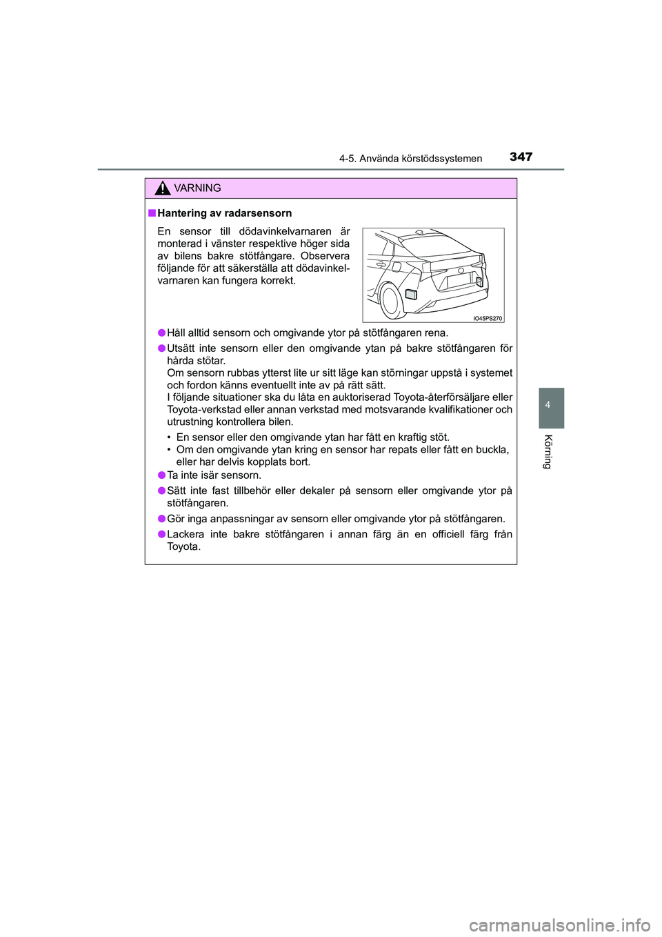 TOYOTA PRIUS 2020 Bruksanvisningar (in Swedish) 3474-5. Använda körstödssystemen
4
Körning
PRIUS_OM_OM47B91E_(EE)
VA R N I N G
nHantering av radarsensorn
l Håll alltid sensorn och omgivande ytor på stötfångaren rena.
l Utsätt inte sensorn TOYOTA PRIUS 2020 Bruksanvisningar (in Swedish) 3474-5. Använda körstödssystemen
4
Körning
PRIUS_OM_OM47B91E_(EE)
VA R N I N G
nHantering av radarsensorn
l Håll alltid sensorn och omgivande ytor på stötfångaren rena.
l Utsätt inte sensorn